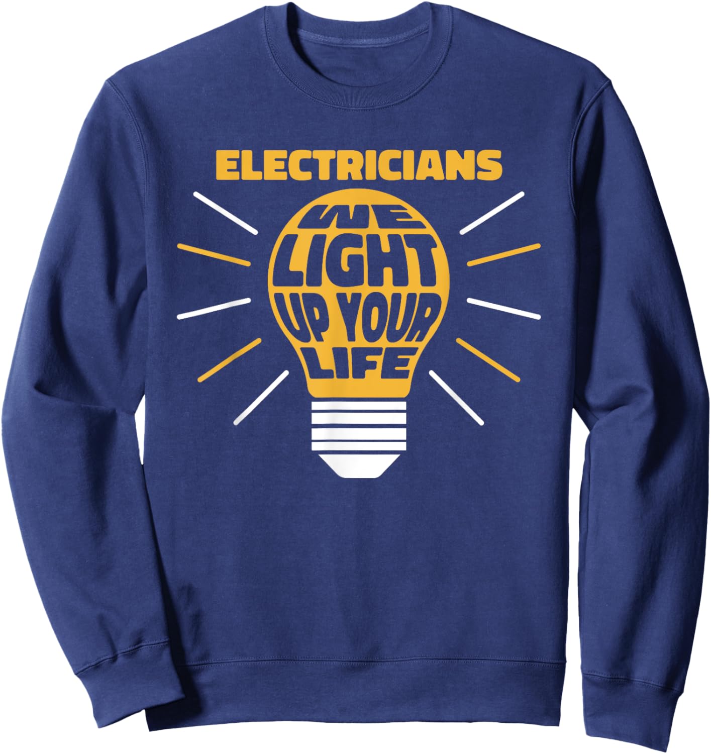 Electricians Light Up Your Life Electrician Sweatshirt - Sweatshirt | Navy