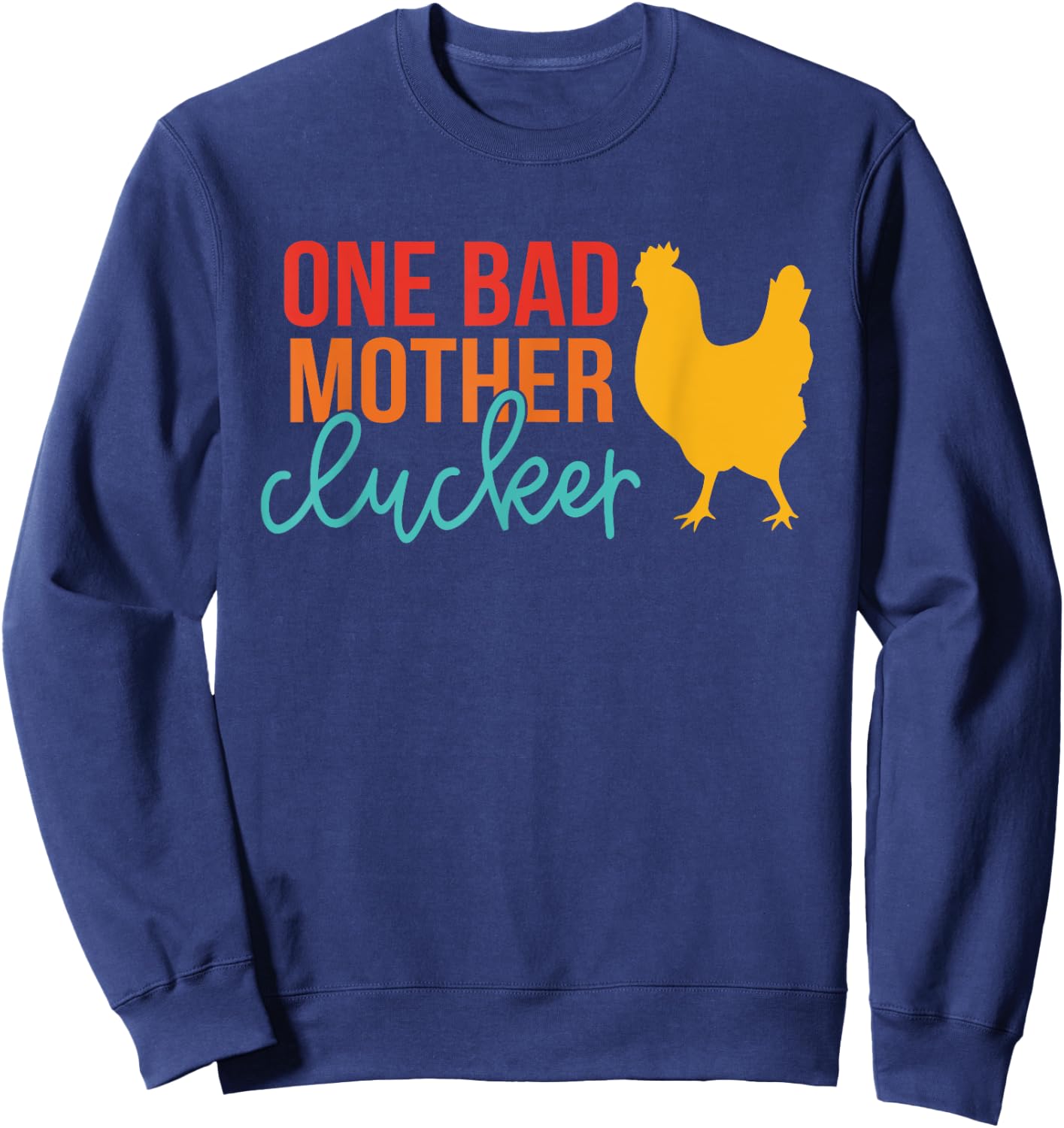 One Bad Mother Clucker Chicken Vintage Quote Sweatshirt - Sweatshirt | Navy