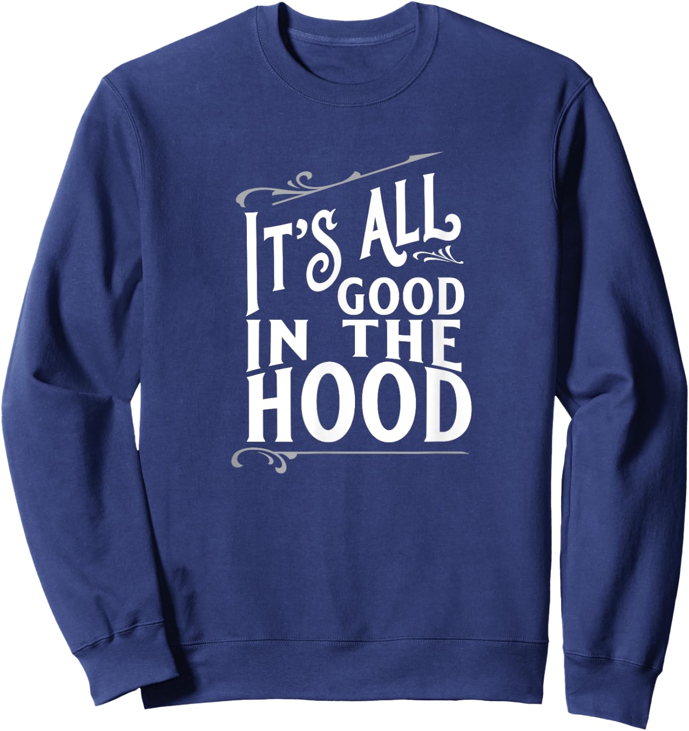 It's All Good in the Hood Sweatshirt - Sweatshirt | Navy