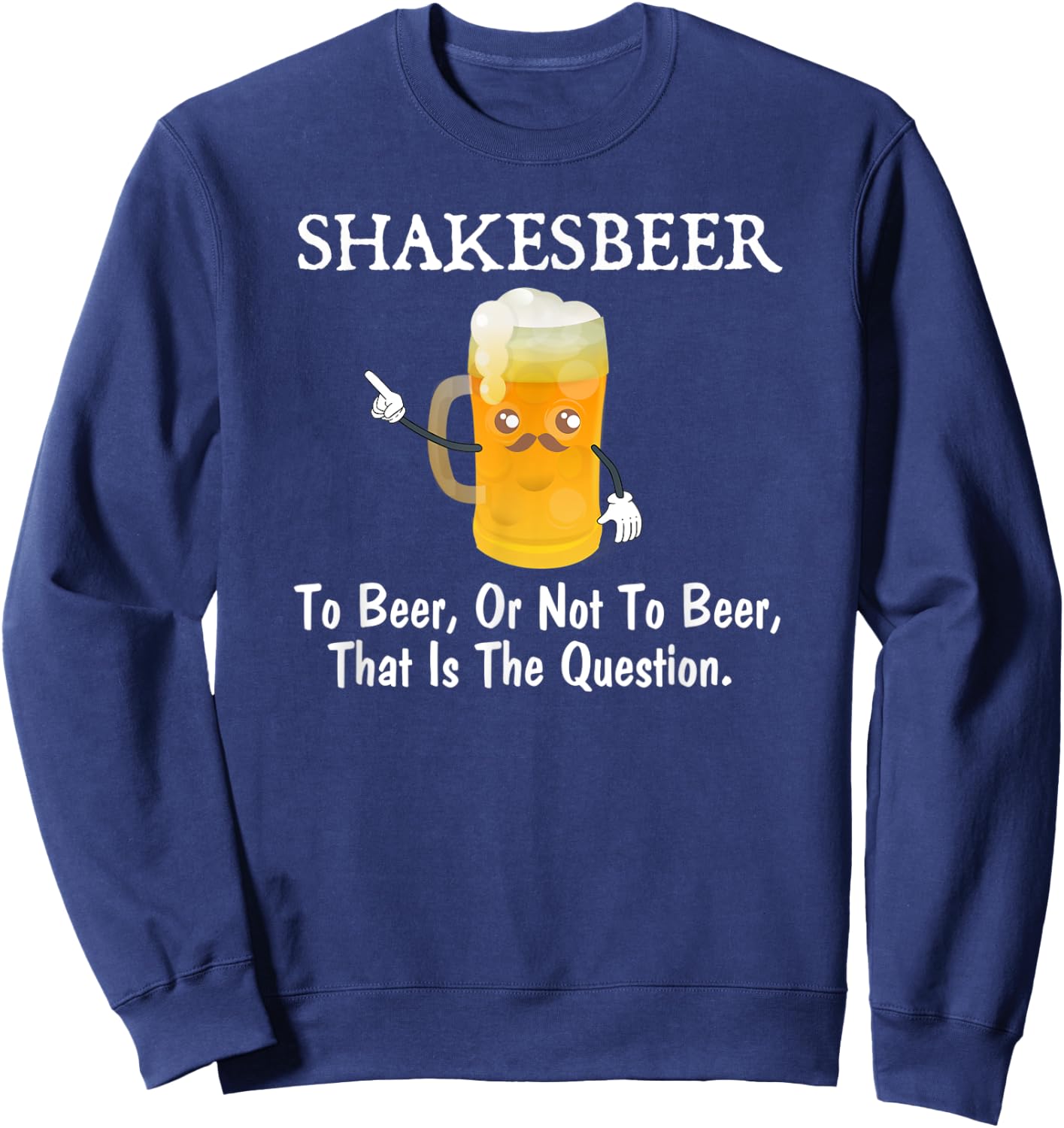 To Beer, Or Not To Beer Funny Drinkers Joke Pun Sweatshirt - Sweatshirt | Navy