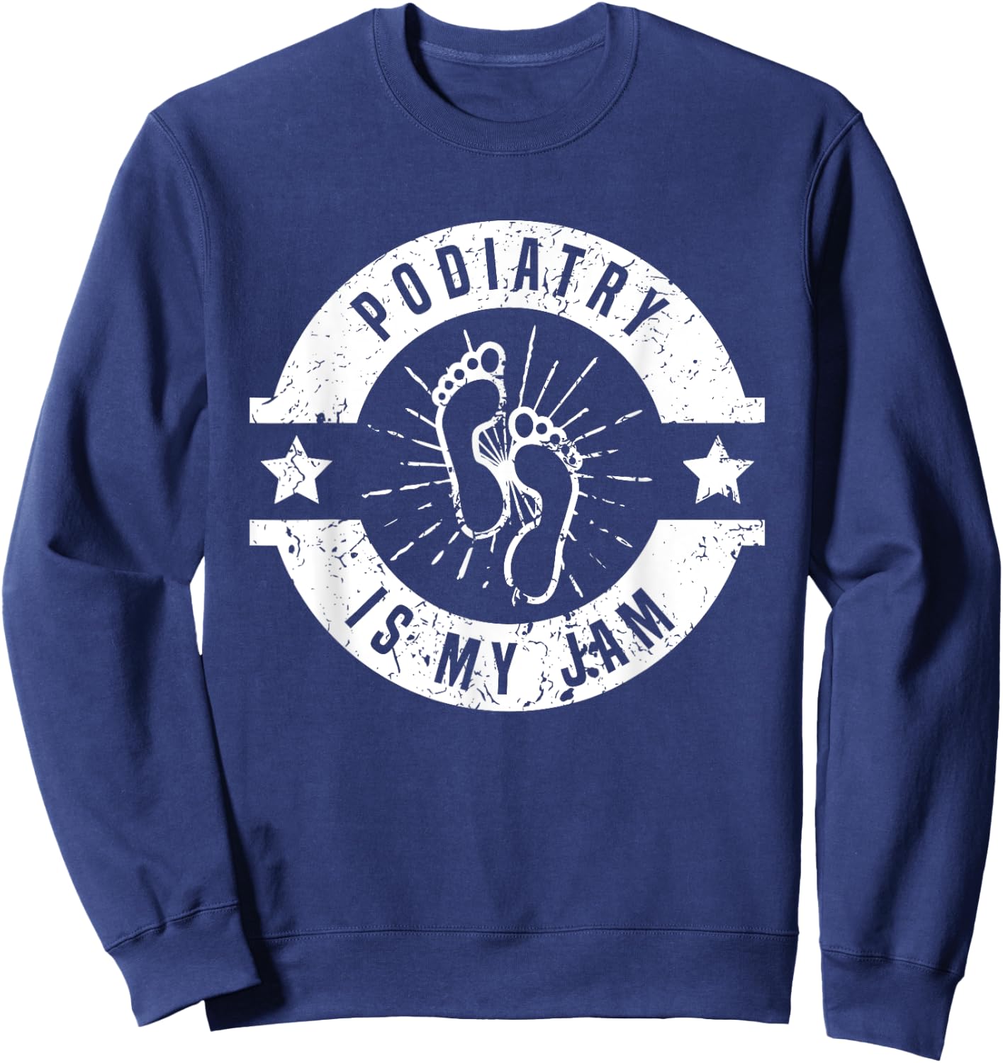 Podiatry Is My Jam | Foot Doctor | Podiatrist Sweatshirt - Sweatshirt | Navy