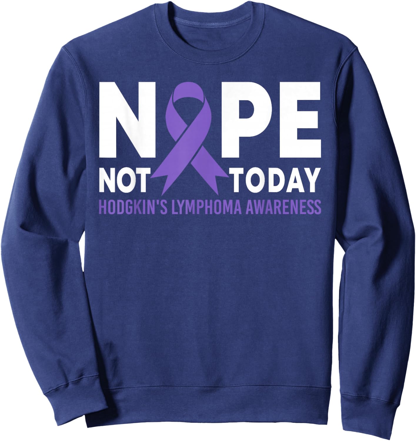 Nope Not Today Hodgkin's Lymphoma Cancer Awareness Ribbon Sweatshirt - Sweatshirt | Navy