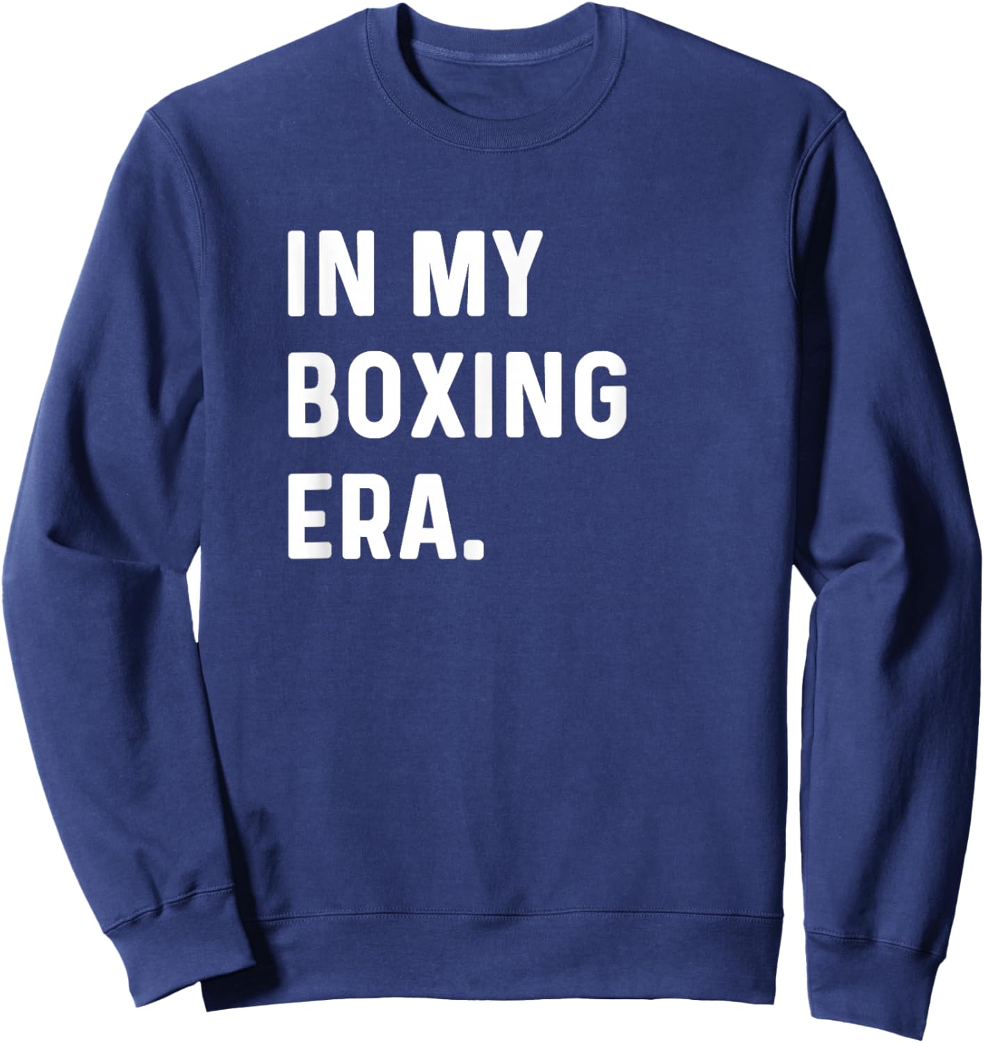 In My Boxing Era - Box Fight Boxer Gym Workout Fitness Sweatshirt - Sweatshirt | Navy