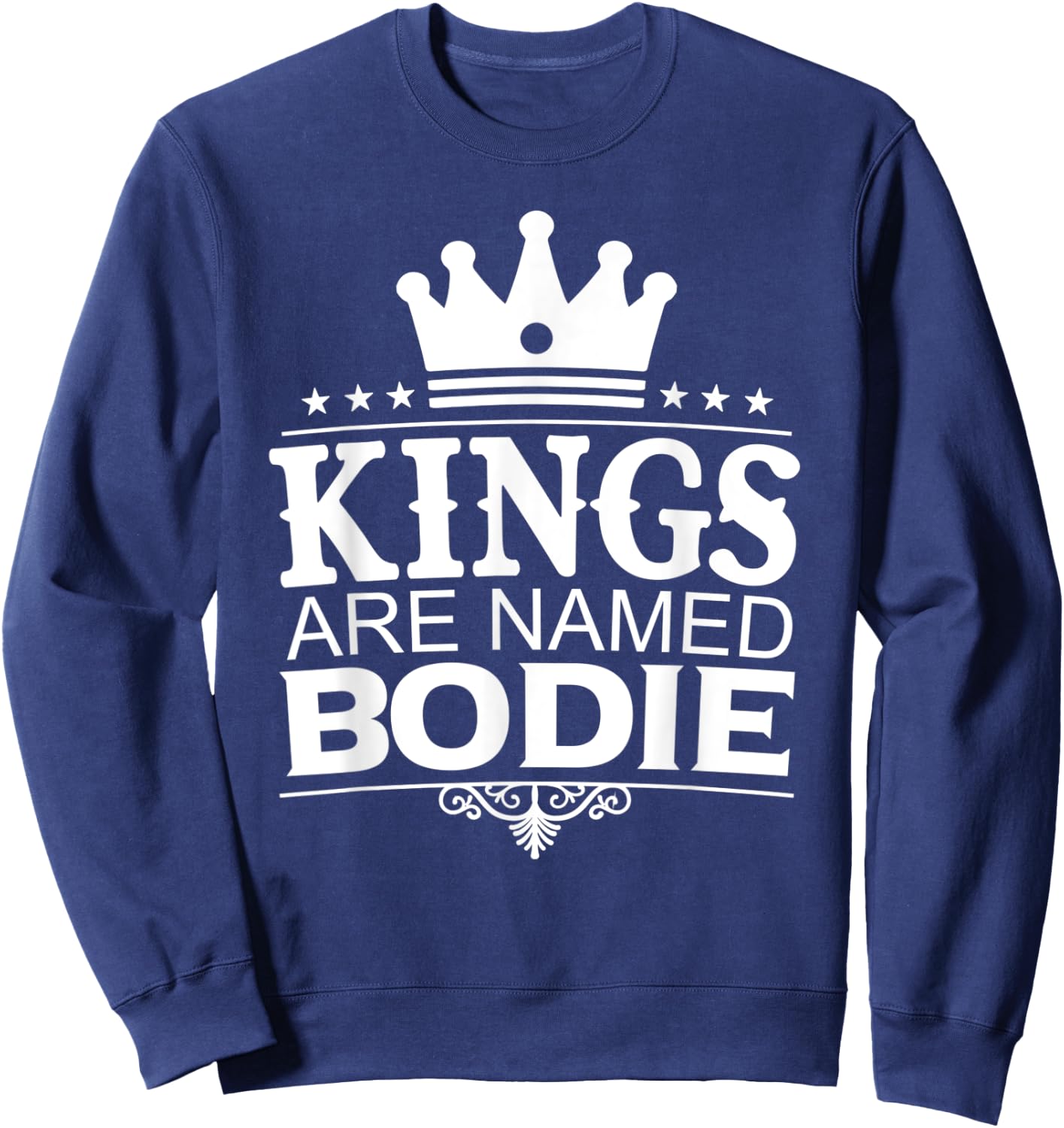 Kings Are Named BODIE Funny Personalized Name Joke Men Gift Sweatshirt - Sweatshirt | Navy