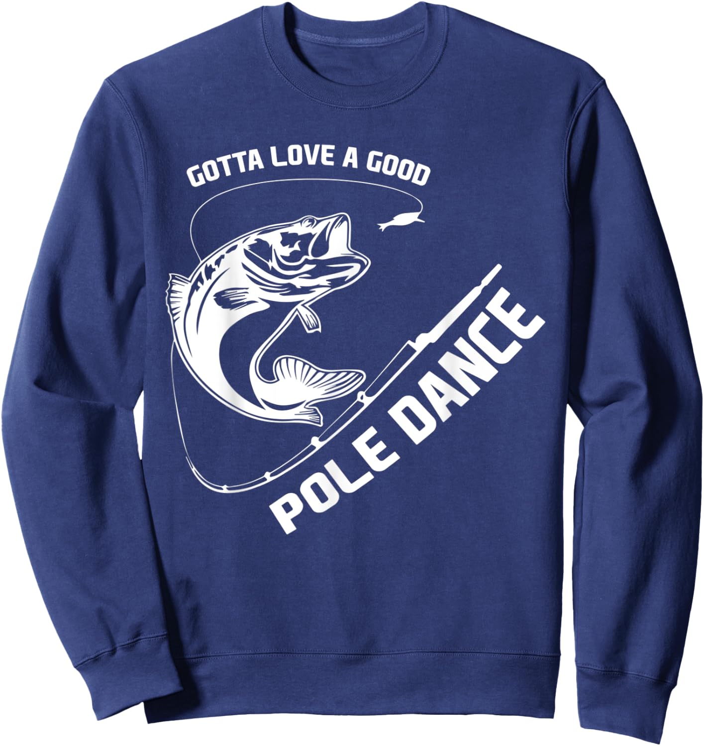 Love A Good Pole Dance Fishing Sweatshirt - Sweatshirt | Navy