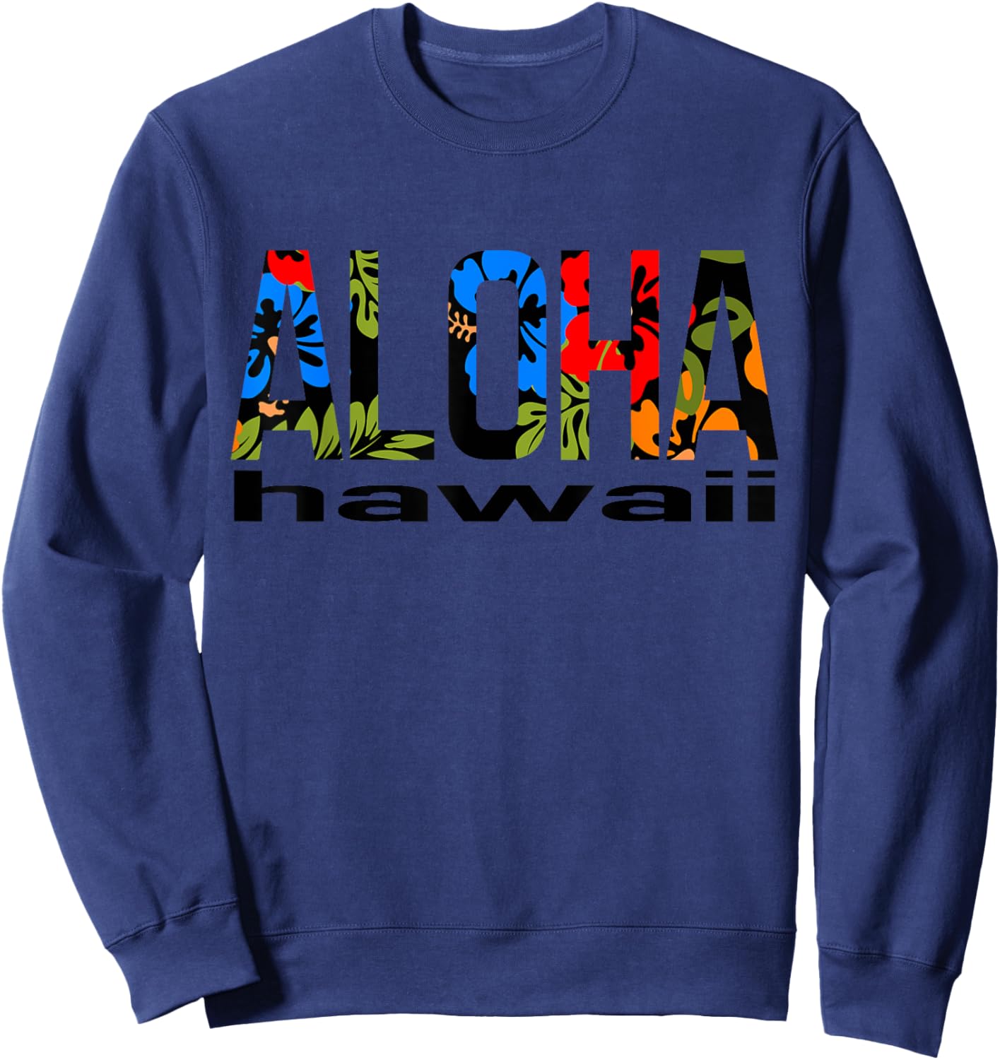 Aloha Hawaiian Flowers Hawaii Funny Vacation Surf Sweatshirt - Sweatshirt | Navy