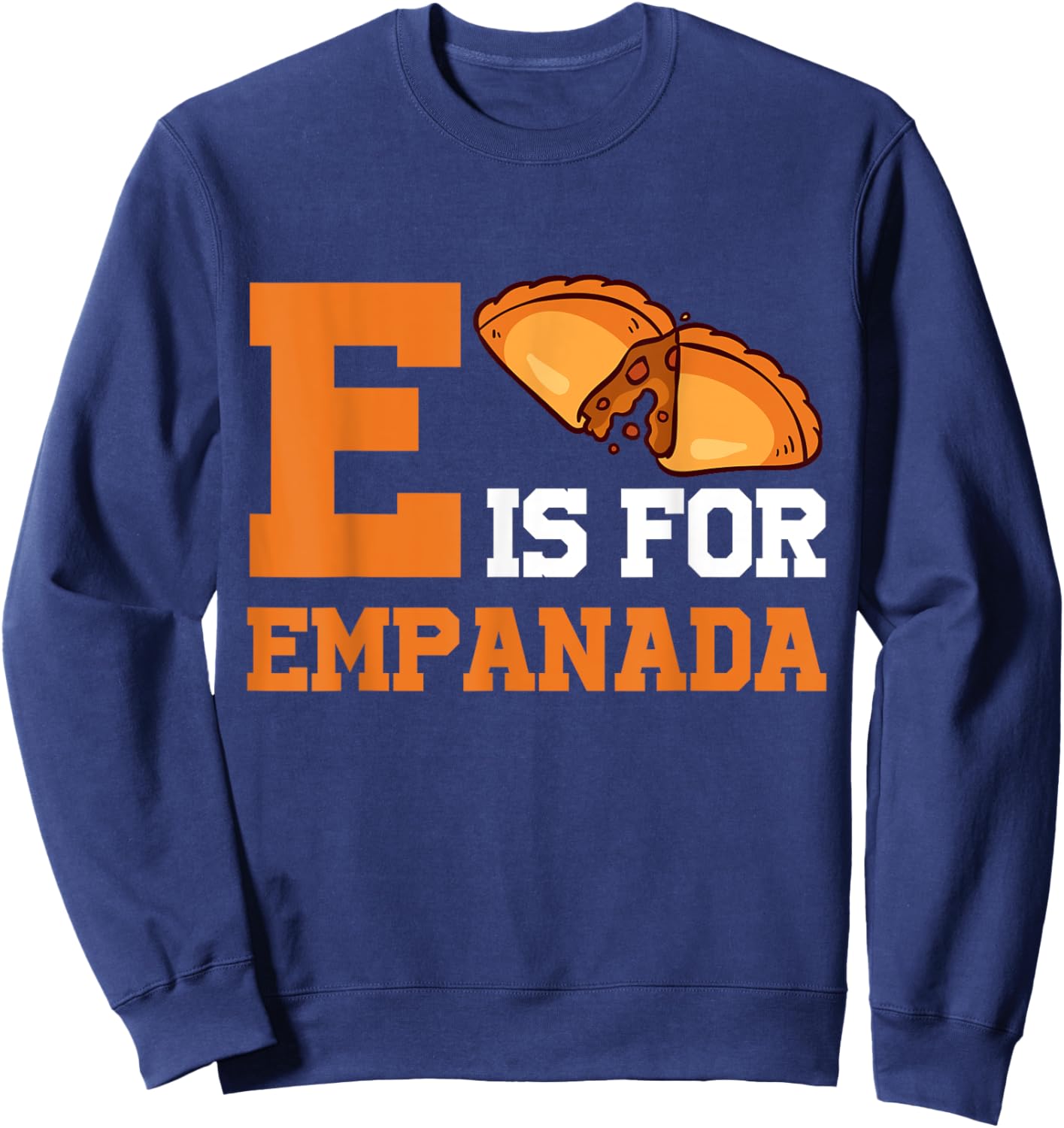 E Is For Empanada Hispanic Food Latin American Cuisine Sweatshirt - Sweatshirt | Navy