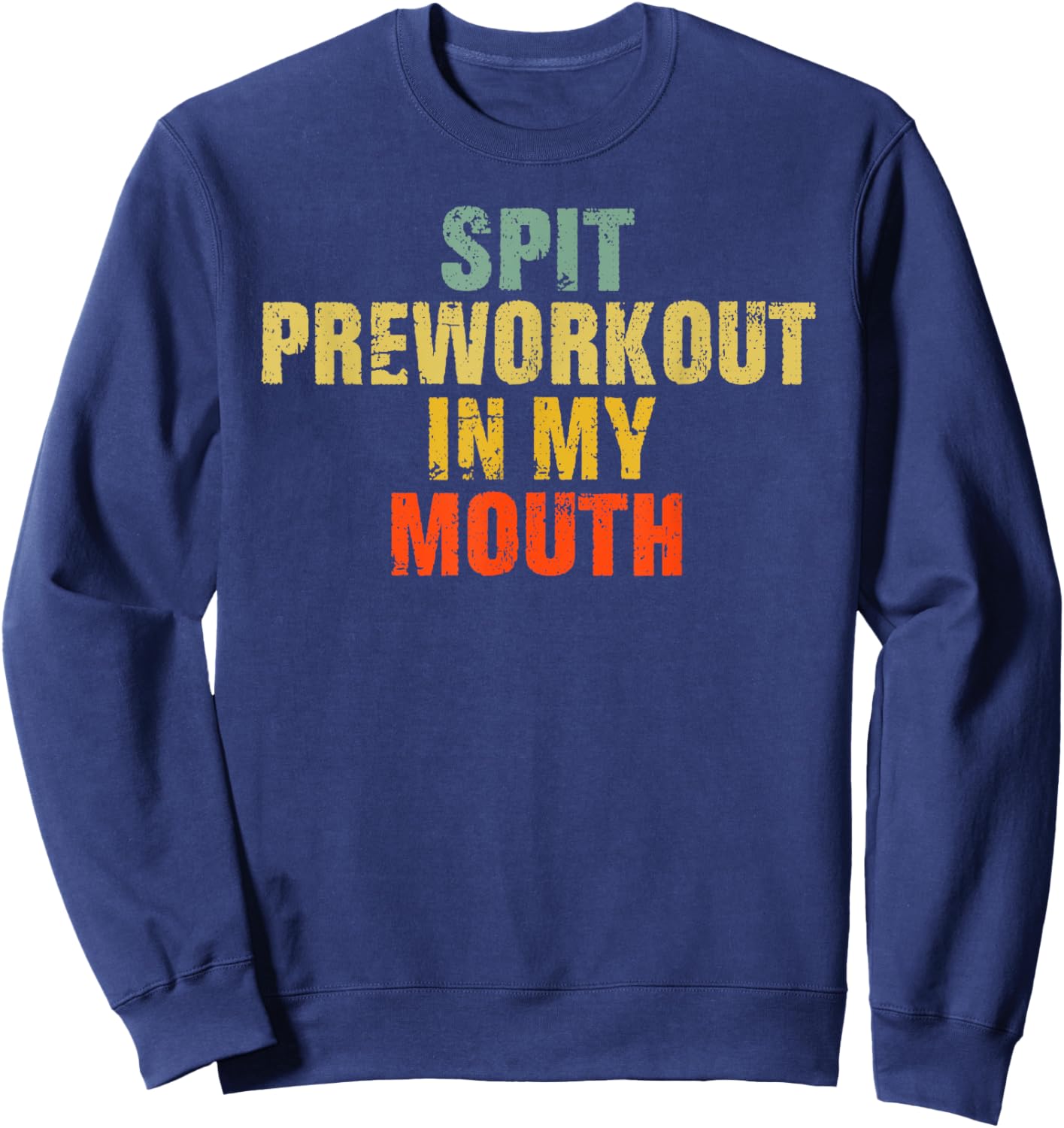 Spit Preworkout In My Mouth Vintage Distressed Funny Gym Sweatshirt - Sweatshirt | Navy