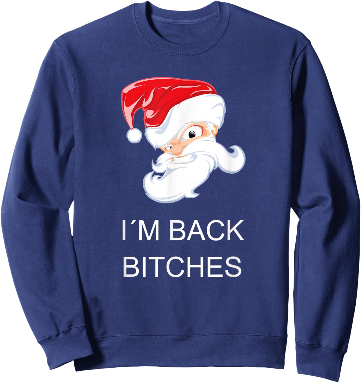 Crazy Santa I`M BACK BITCHES Funny Christmas Sweatshirt - Sweatshirt | Navy