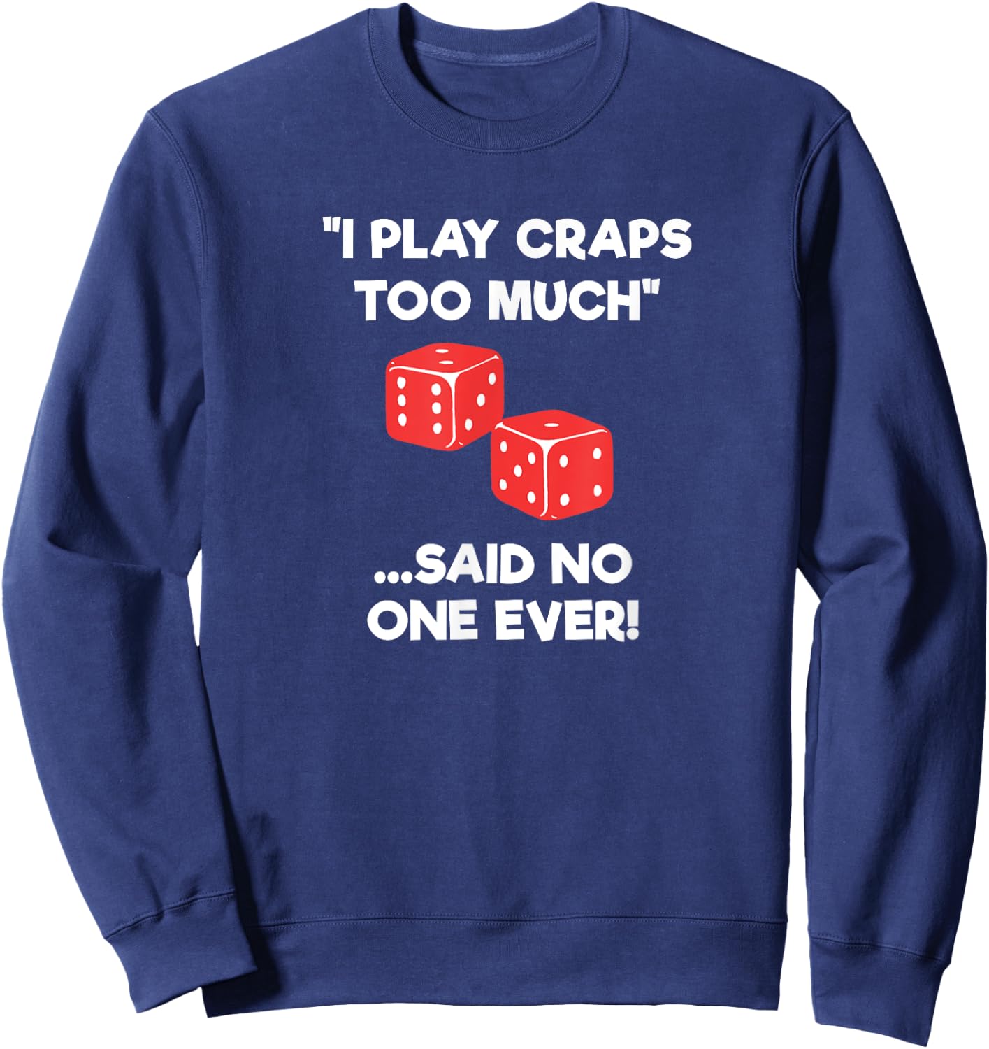Craps Dice Shirt - Funny Casino Game Gambling Too Much Sweatshirt - Sweatshirt | Navy