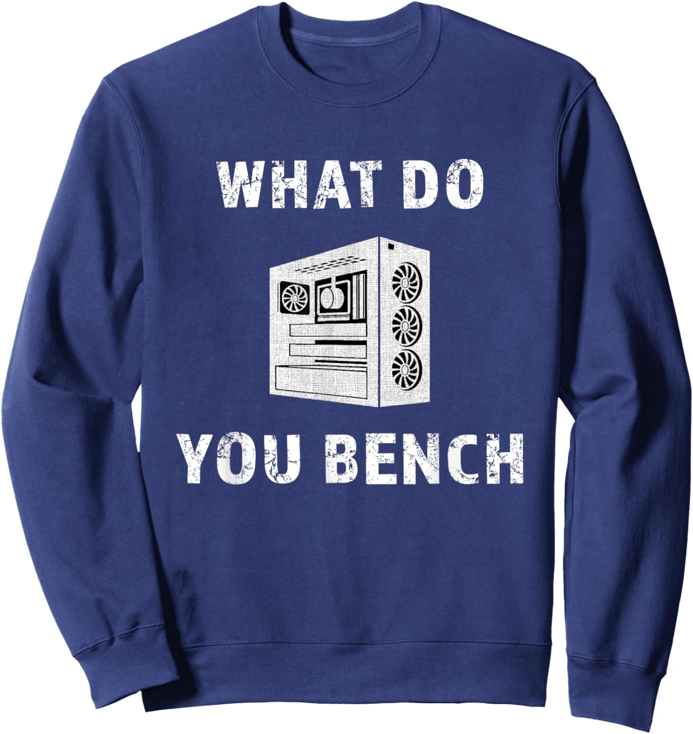 Cool What Do You Bench Funny Benchmark Hardware IT PC Gamer Sweatshirt - Sweatshirt | Navy
