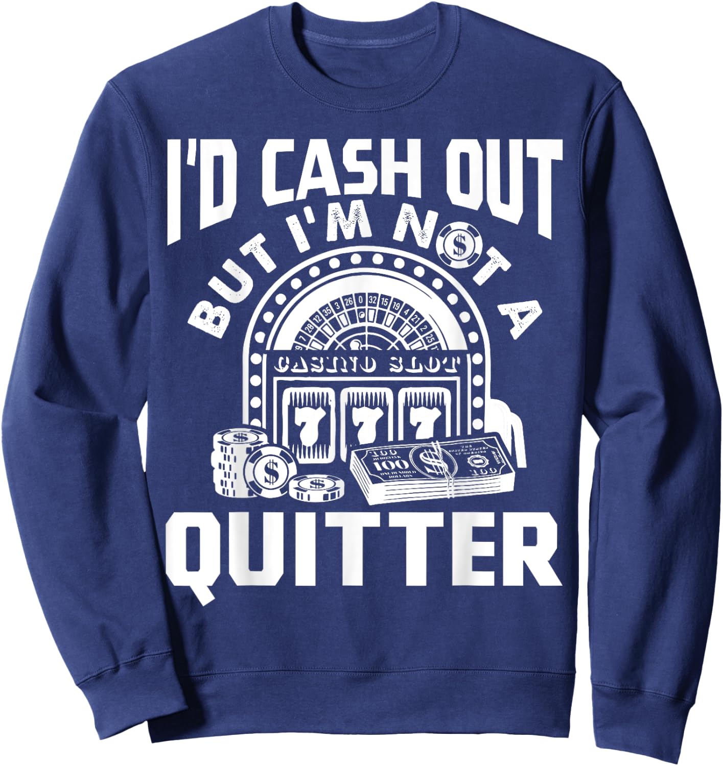 I'd Cash Out But I'm Not A Quitter Funny Gambling Gift Sweatshirt - Sweatshirt | Navy