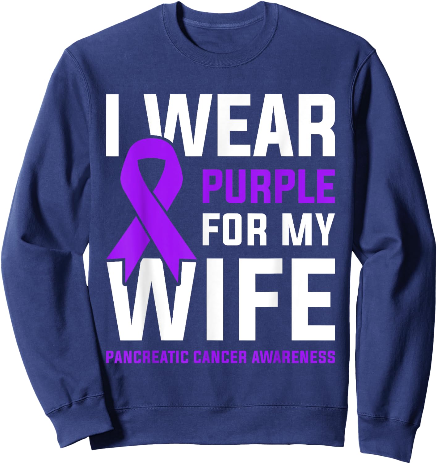 I Wear Purple For My Wife Pancreatic Cancer Awareness Sweatshirt - Sweatshirt | Navy