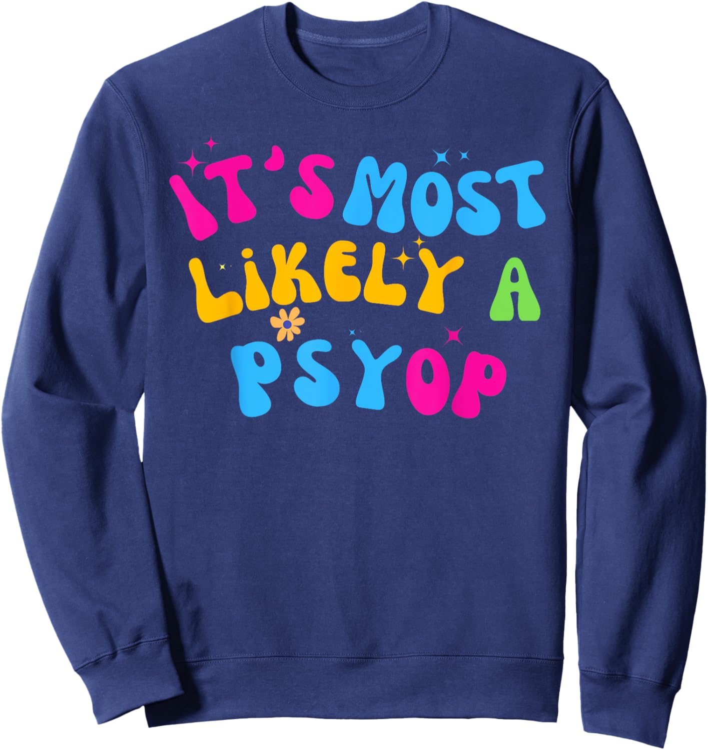 It’s Most Likely A Psyop for your Friends and Family Sweatshirt - Sweatshirt | Navy