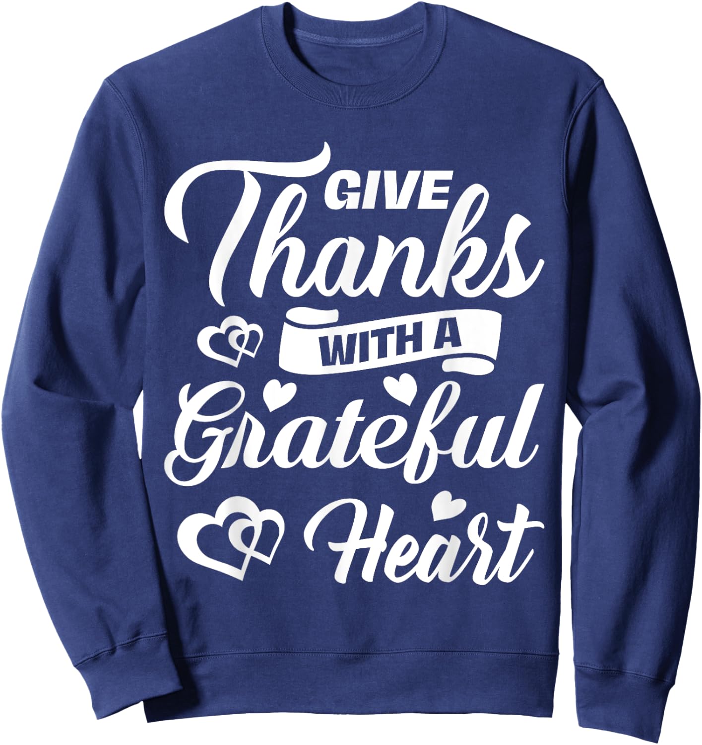 Give Thanks With Grateful Heart Thanksgiving Holiday Gift Sweatshirt - Sweatshirt | Navy