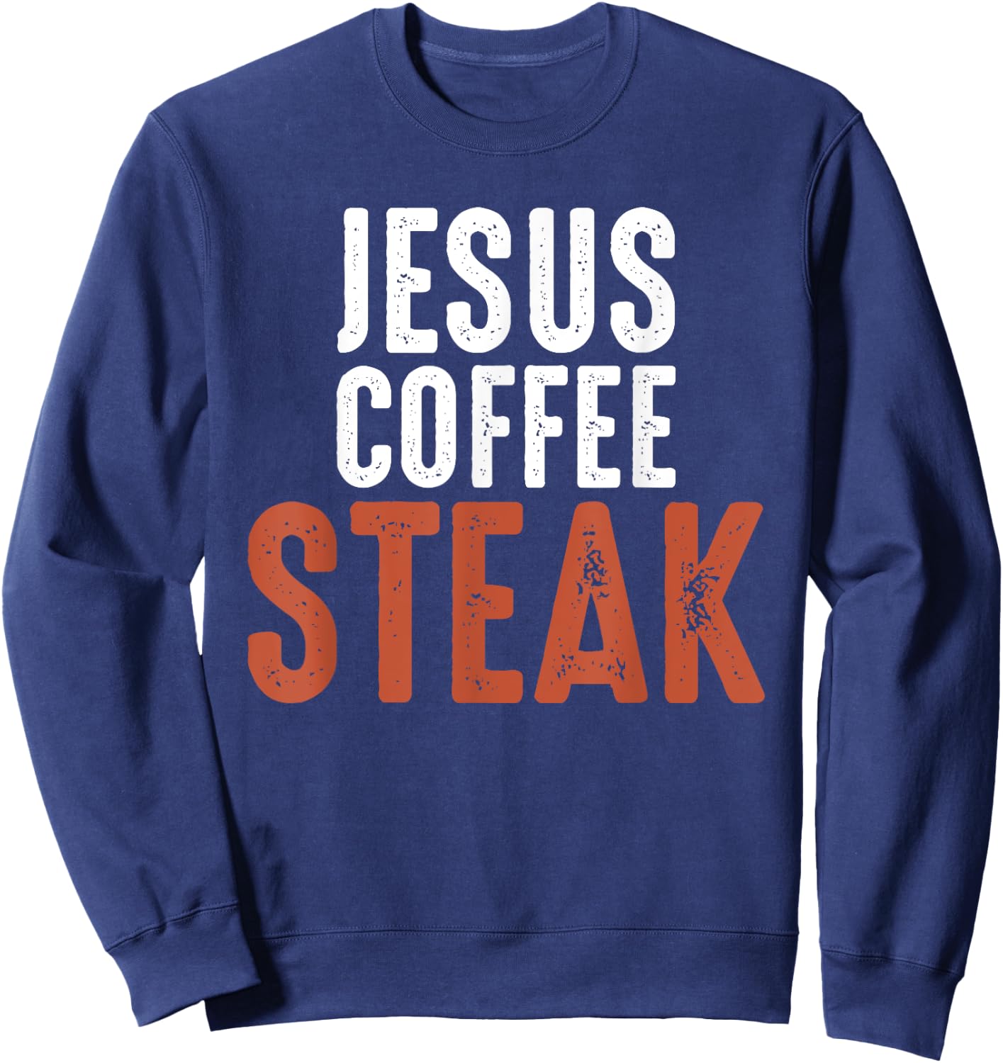 Jesus. Coffee. Steak. Christian Meat Lover Sweatshirt - Sweatshirt | Navy