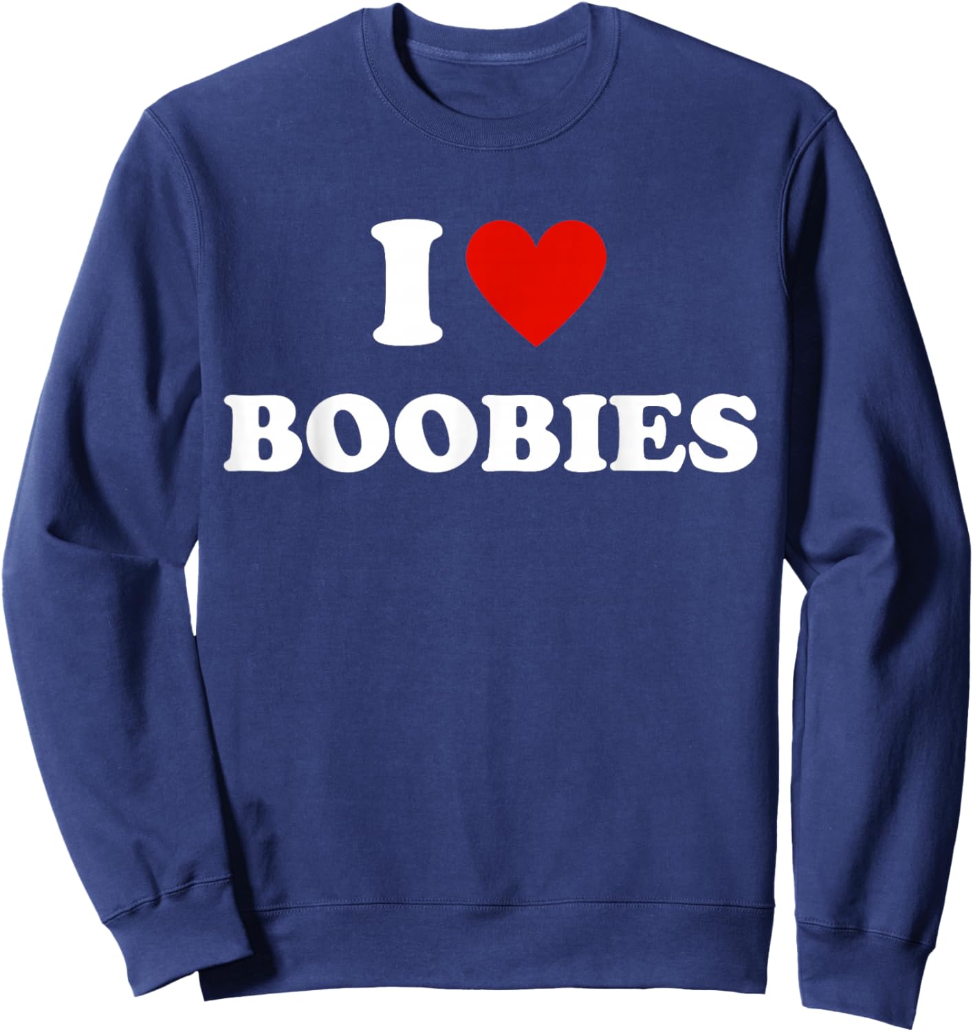 I Love Heart Boobies Funny I Red Hot Heart Boobies Joke Sweatshirt - Sweatshirt | Navy