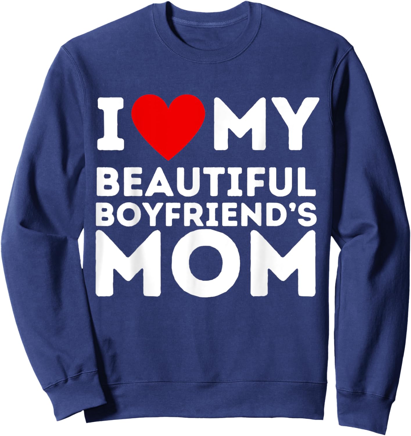 I Love Heart My Boyfriend's Mom Girlfriend Gifts Sweatshirt - Sweatshirt | Navy