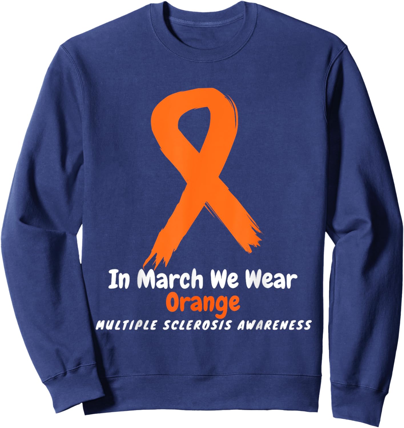 Heart MS Multiple Sclerosis Awareness March We Wear Orange Sweatshirt - Sweatshirt | Navy