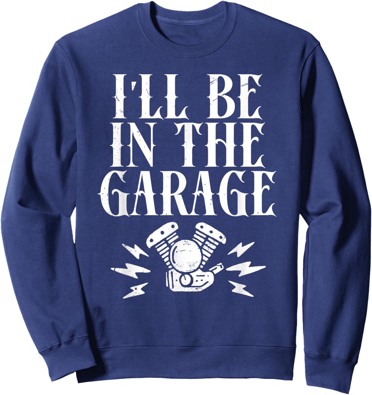 I'll Be In The Garage Motorcycles Sweatshirt - Sweatshirt | Navy
