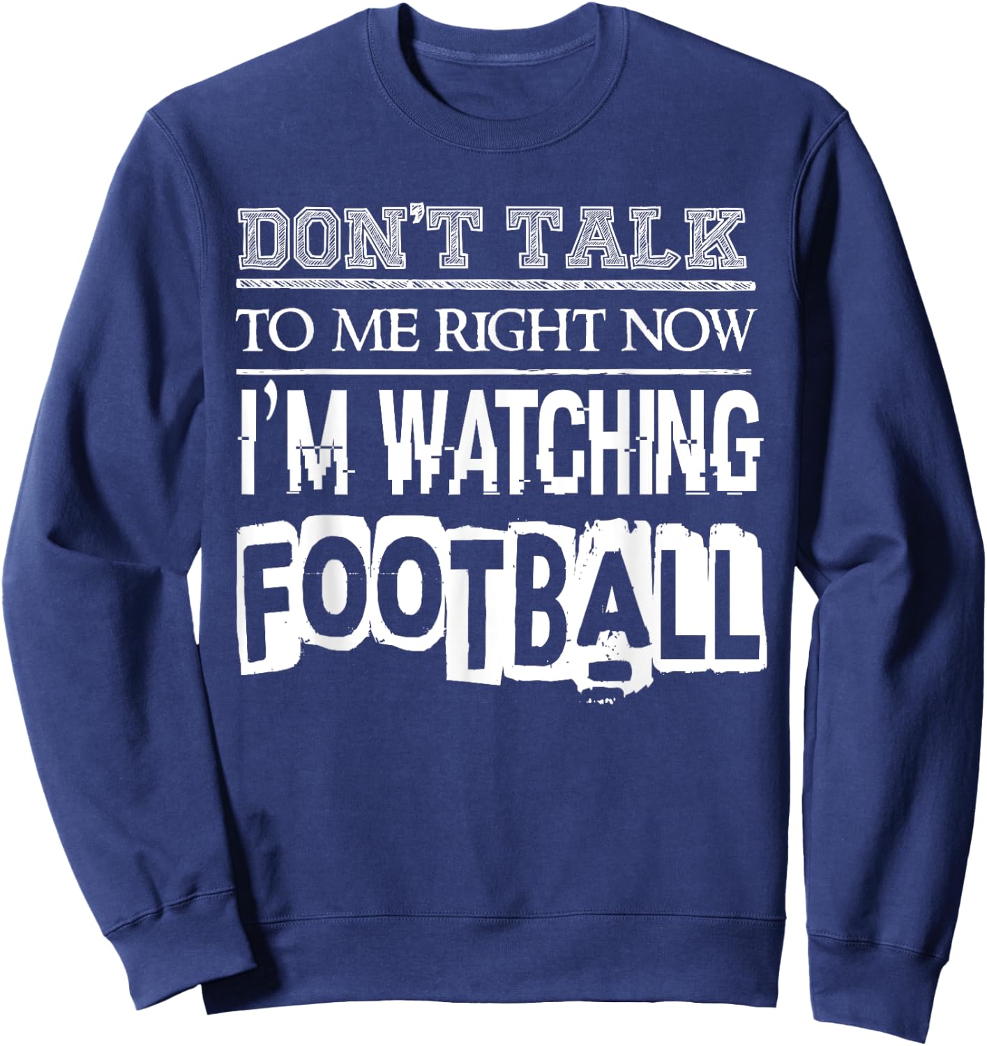 Don't Talk To Me Right Now I'm Watching Football - Funny Sweatshirt - Sweatshirt | Navy