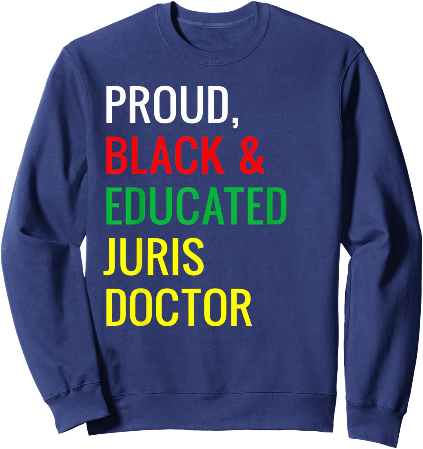 Proud Black & Educated Juris Doctor Of Law JD Work Job Pride Sweatshirt - Sweatshirt | Navy
