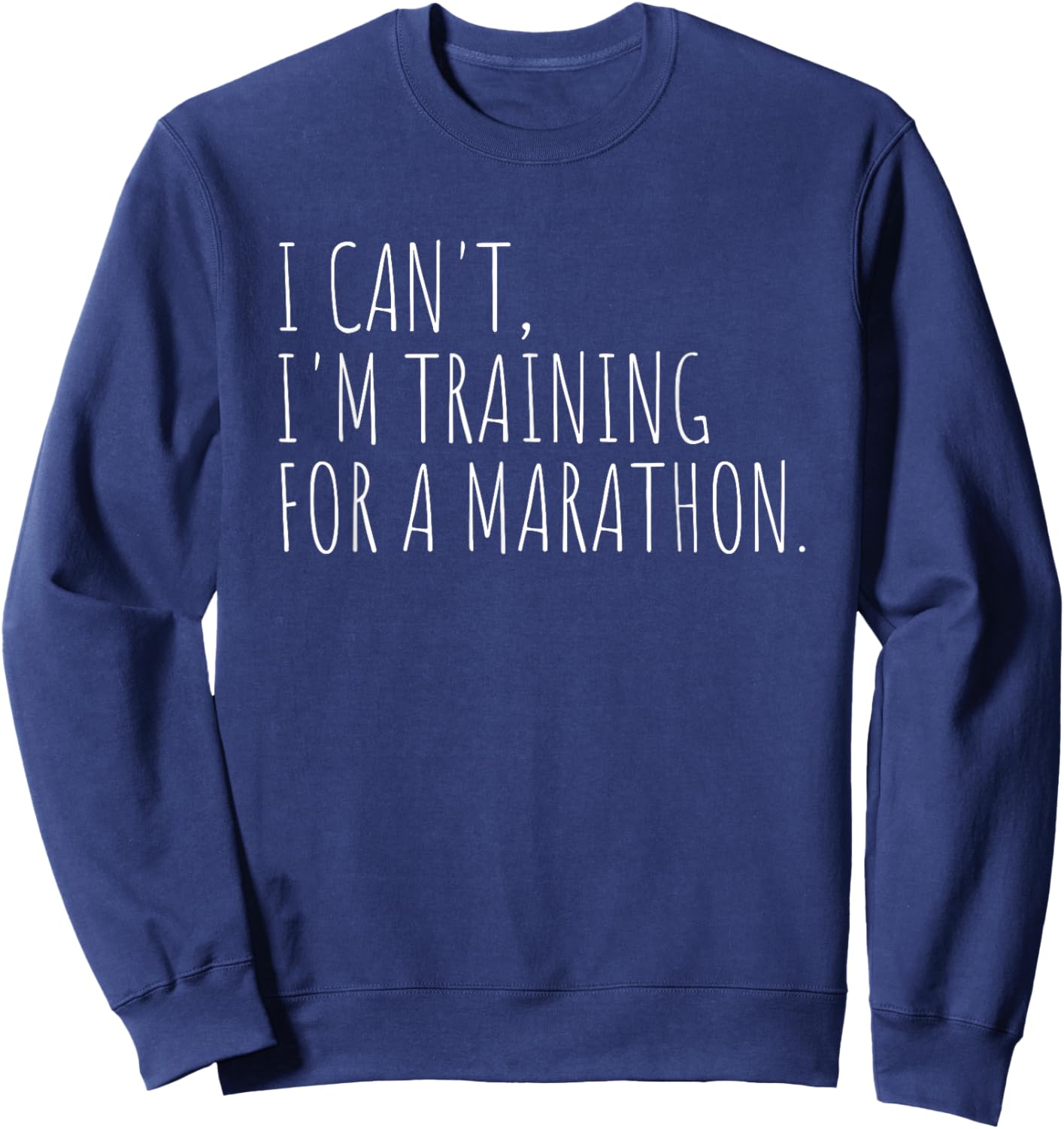 I Can't I'm Training For A Marathon Race Running Athlete Sweatshirt - Sweatshirt | Navy