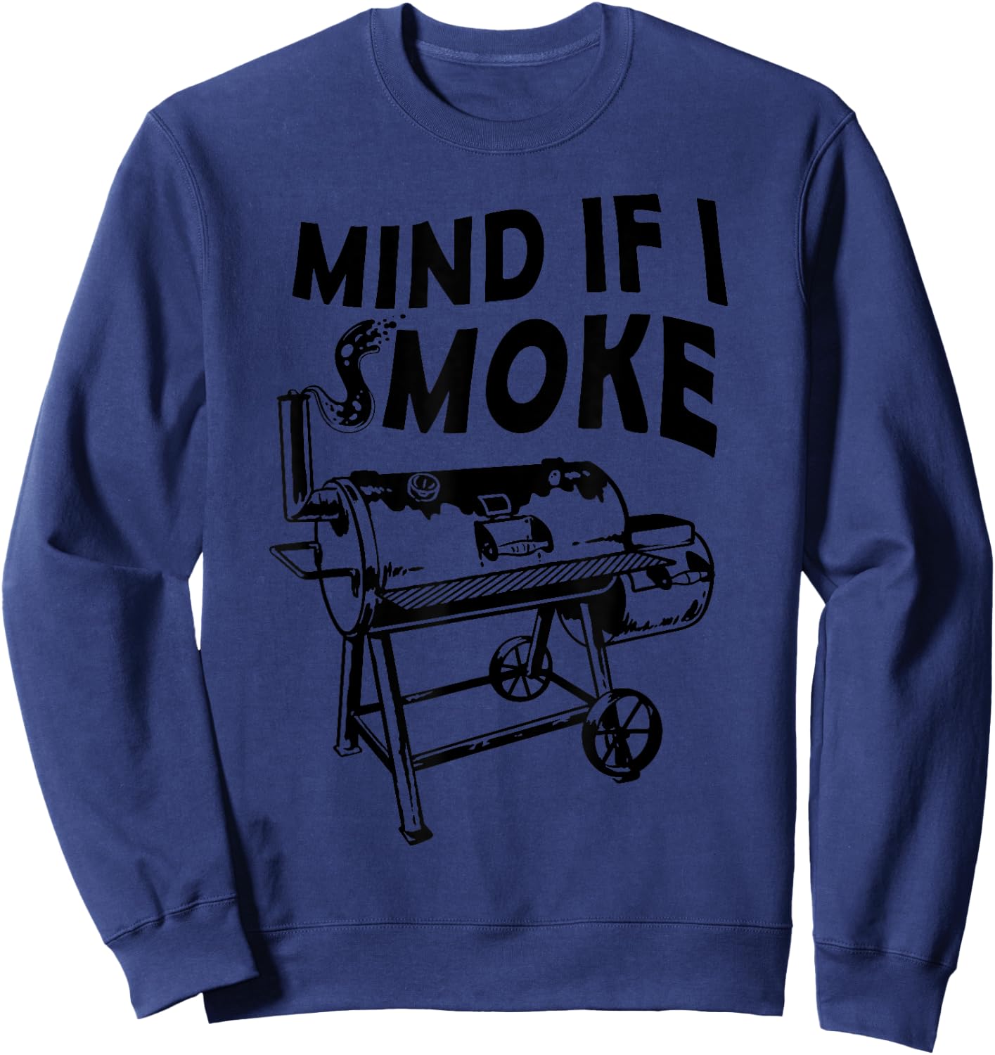 Mind If I Smoke Funny BBQ Smoking Barbecue Grilling Gifts Sweatshirt - Sweatshirt | Navy
