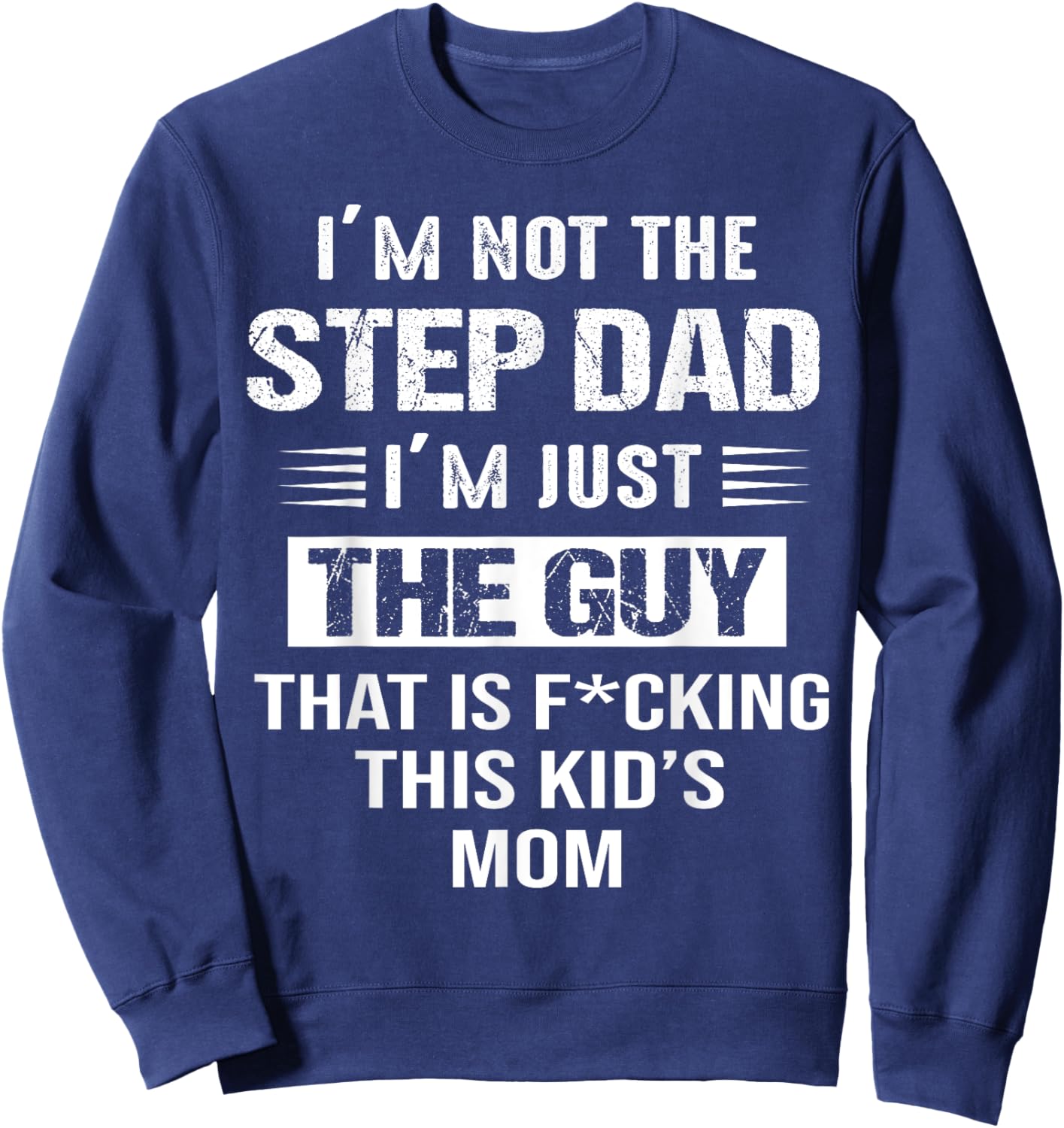 I'm Not The Step-Dad I'm just the guy that Is This Kid's Mom Sweatshirt - Sweatshirt | Navy