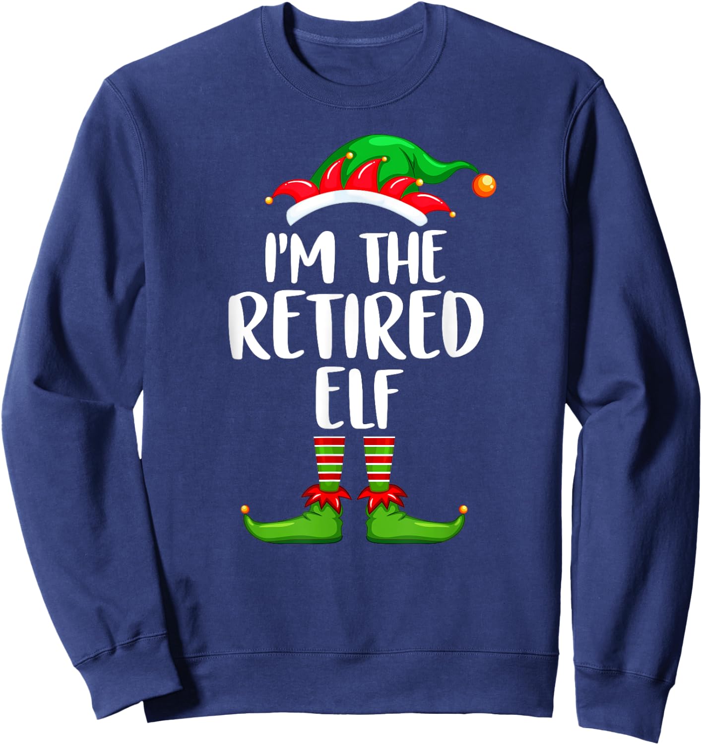 I'm The Retired Elf Shirt Matching Family Group Christmas Sweatshirt - Sweatshirt | Navy