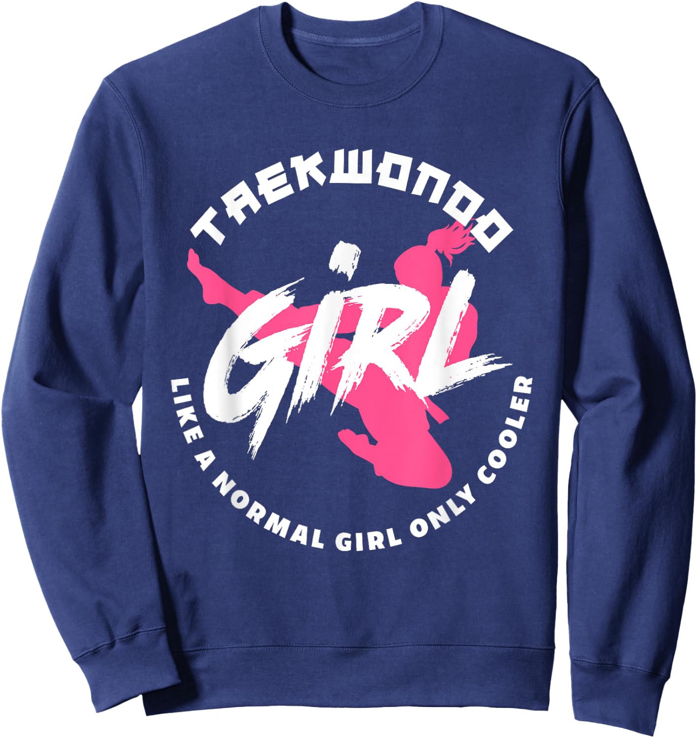 Taekwondo Girl Like A Normal Only Cooler Funny Taekwondo Sweatshirt - Sweatshirt | Navy