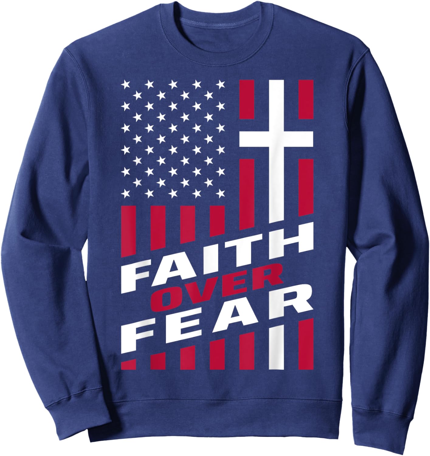 Faith Over Fear Christ Christian Cross US USA American Flag Sweatshirt - Sweatshirt | Navy