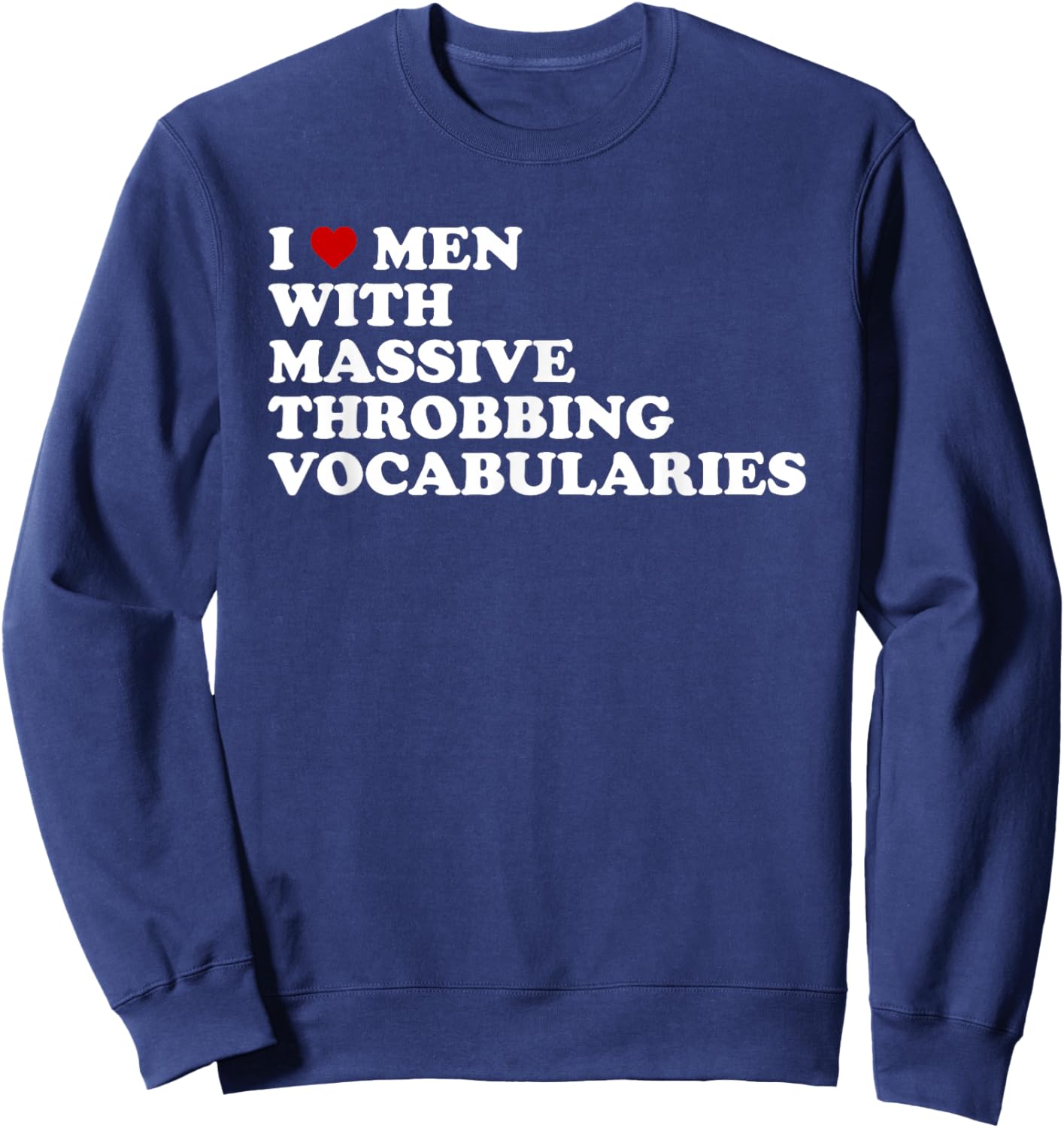 I Love Men With Massive Throbbing Vocabularies Design Sweatshirt - Sweatshirt | Navy