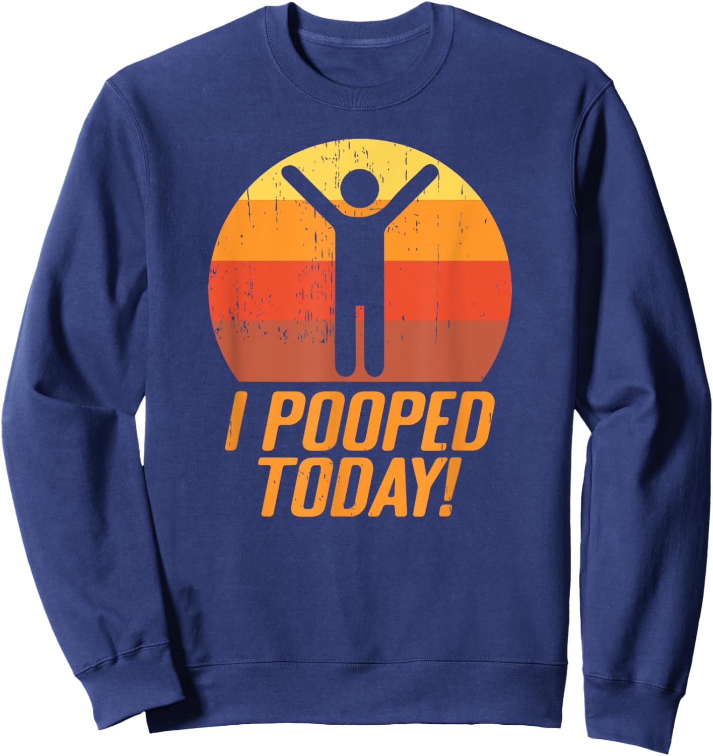 I Pooped Today Funny Poop Sweatshirt - Sweatshirt | Navy