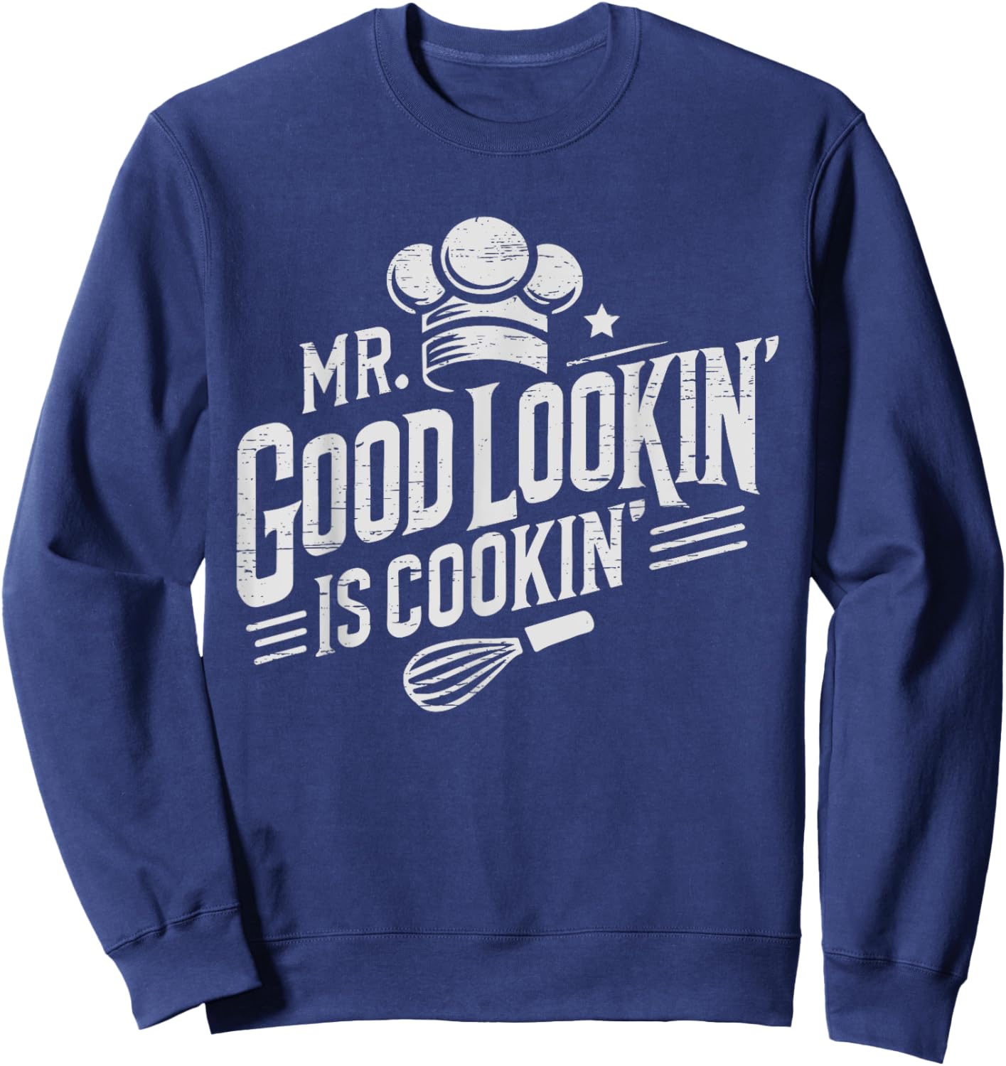 Mr. Good Lookin' Is Cookin' Cooking Culinary Arts Food Sweatshirt - Sweatshirt | Navy