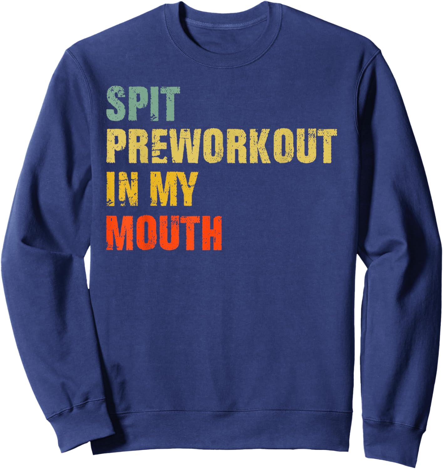 Spit Preworkout In My Mouth Vintage Distressed Funny Gym Sweatshirt - Sweatshirt | Navy