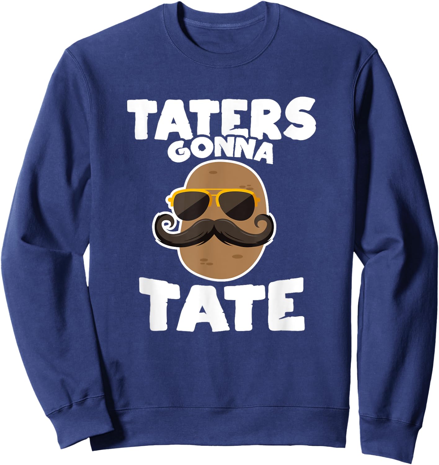 Taters Gonna Tate Potato Squad Garden Pun Funny Gift Sweatshirt - Sweatshirt | Navy