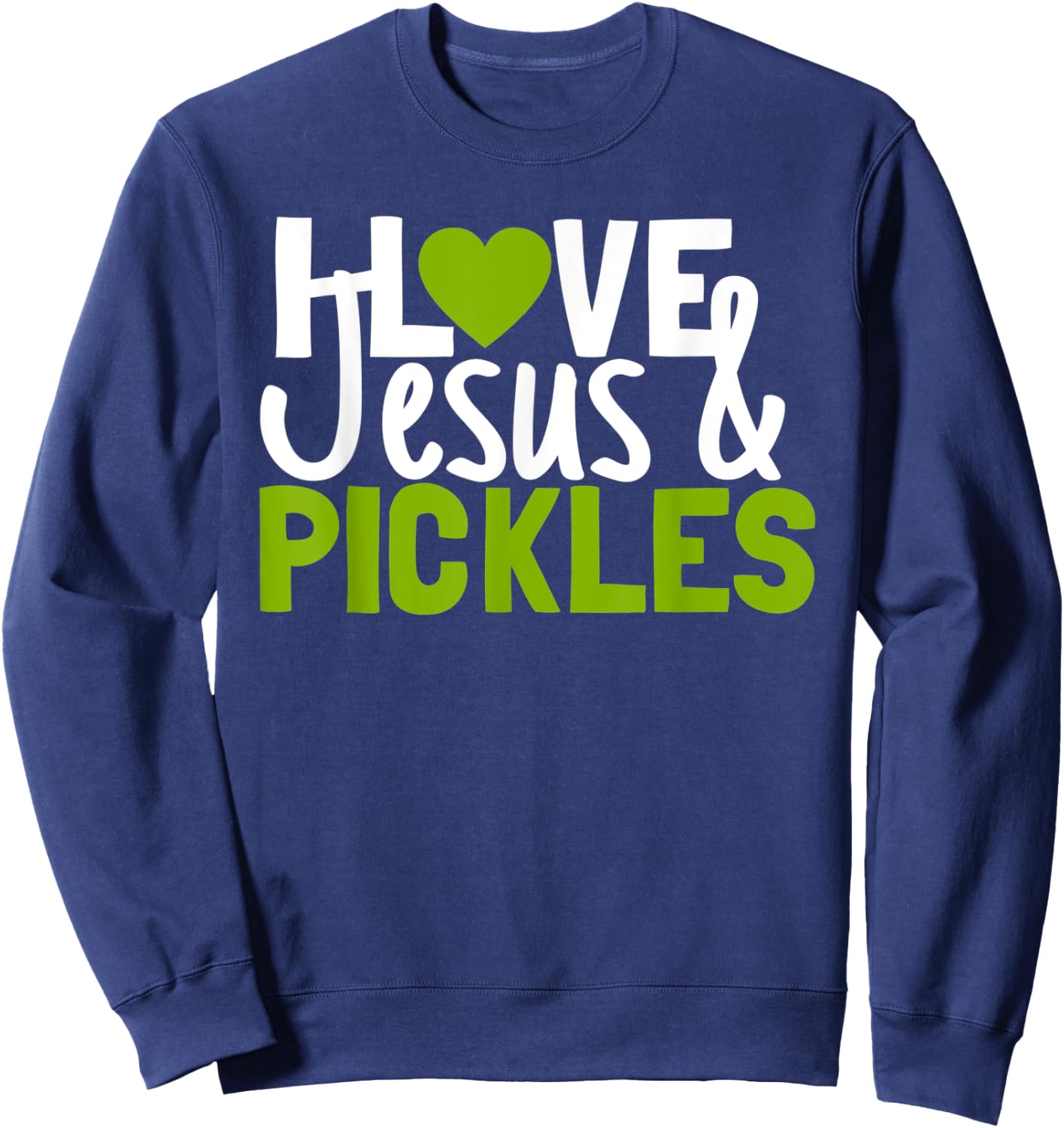 I Love Pickles & Jesus Funny Religious Bible Pickle Lover Sweatshirt - Sweatshirt | Navy