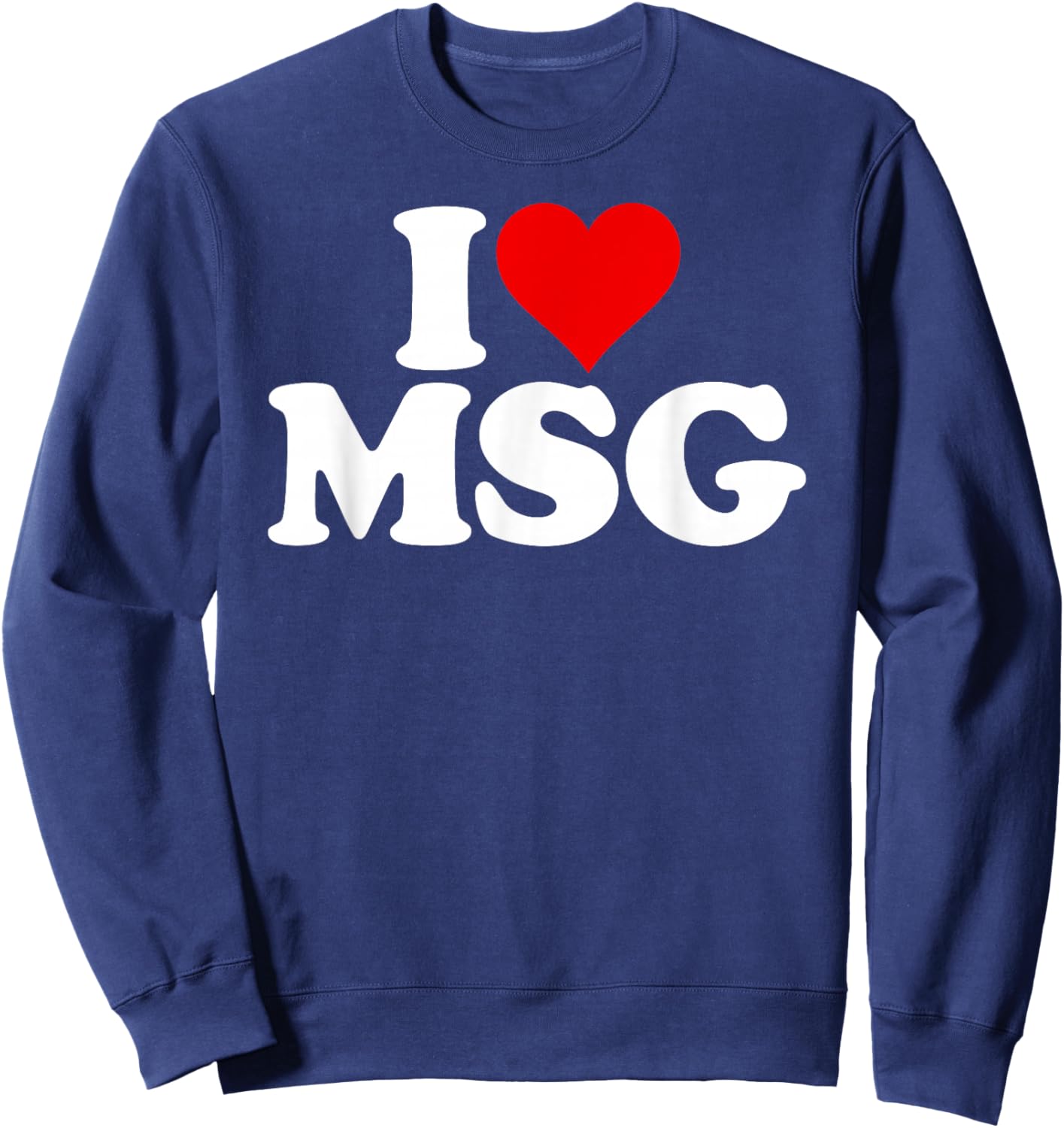 I Love Heart Msg Mono Sodium Glutamate Salt on Crack Flavor Sweatshirt - Sweatshirt | Navy
