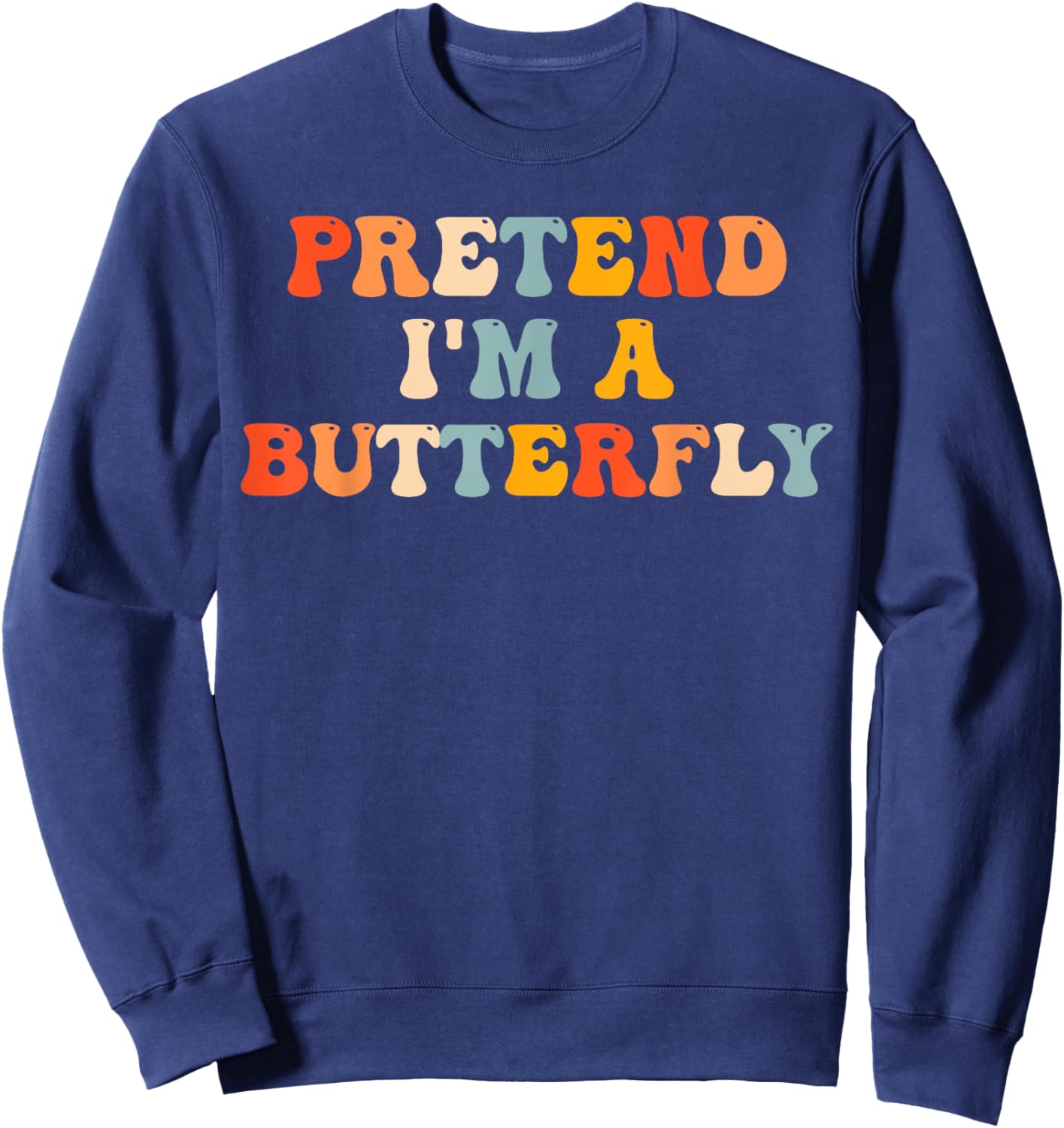 Pretend I'm A Butterfly Halloween Costume Butterfly Groovy Sweatshirt - Sweatshirt | Navy