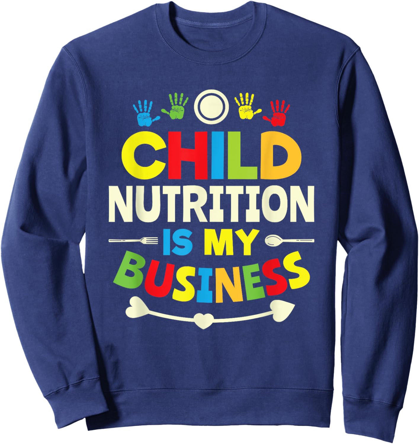Child nutrition is my business cafeteria worker lunch lady Sweatshirt - Sweatshirt | Navy