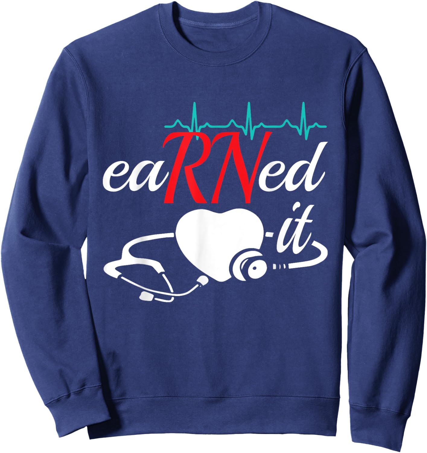 Earned It RN Nurse Nursing Graduation Sweatshirt - Sweatshirt | Navy