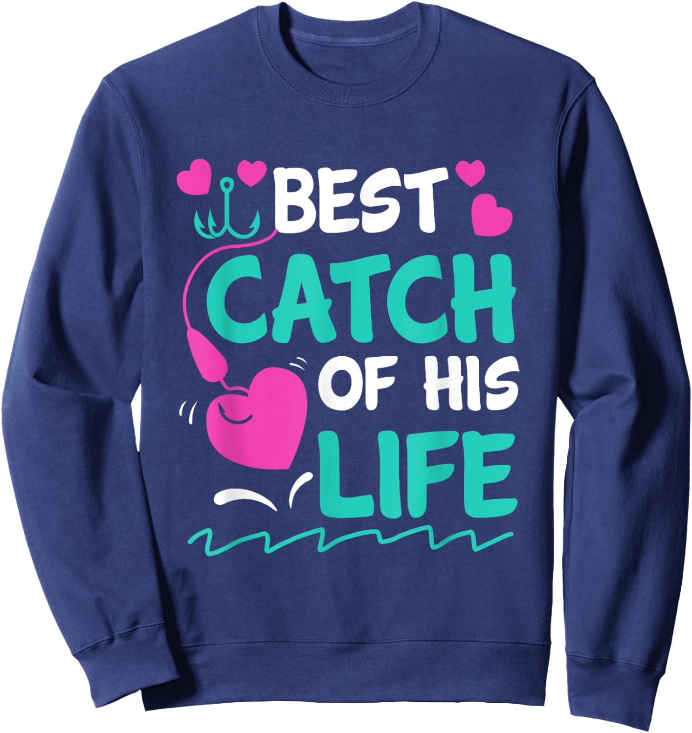 Best Catch Of His Life Fishing Husband Funny Sweatshirt - Sweatshirt | Navy
