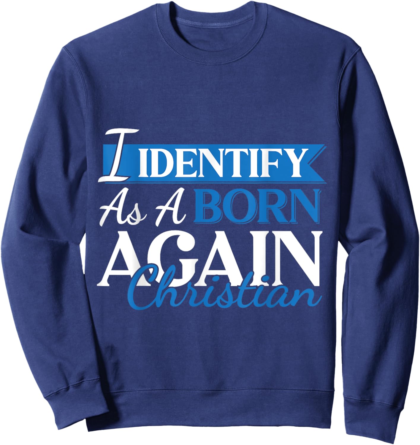 Urbanteesstore Christian Motivational 'I Identify As A Born Again Christian' - -Adults/Kids, Black, Small, Short Sleeve, Cotton 65% Polyester 35% Sweatshirt - Sweatshirt | Navy