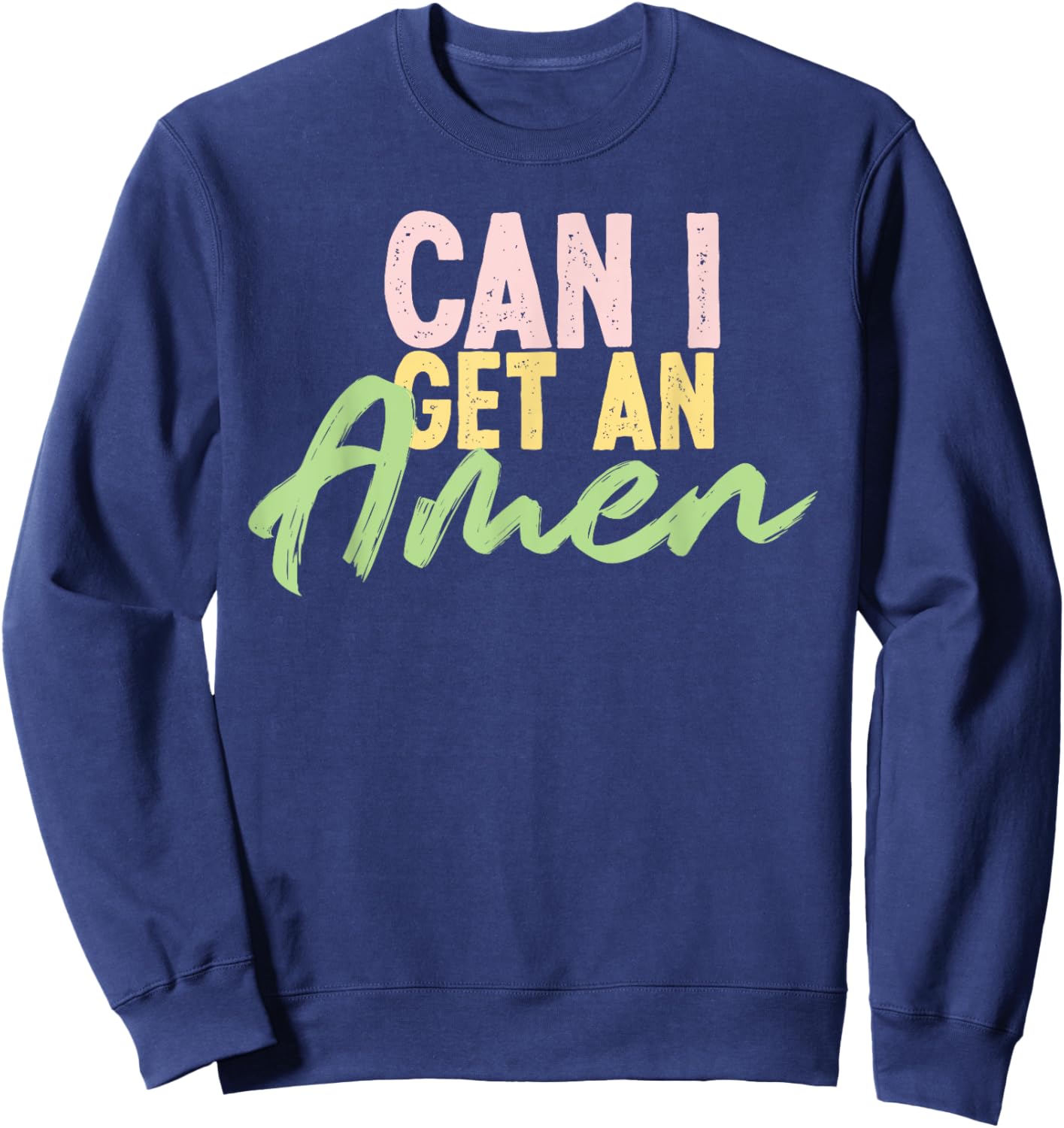 can I get an amen cool inspirational religious Gift Sweatshirt - Sweatshirt | Navy