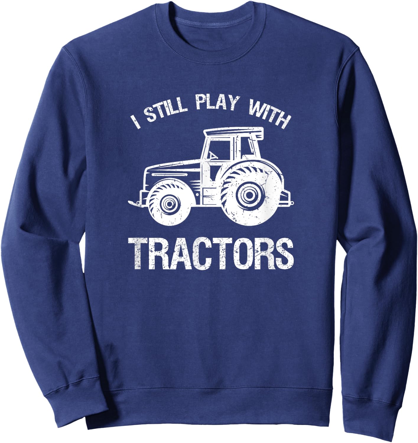 Funny play I still with tractor gift Sweatshirt - Sweatshirt | Navy