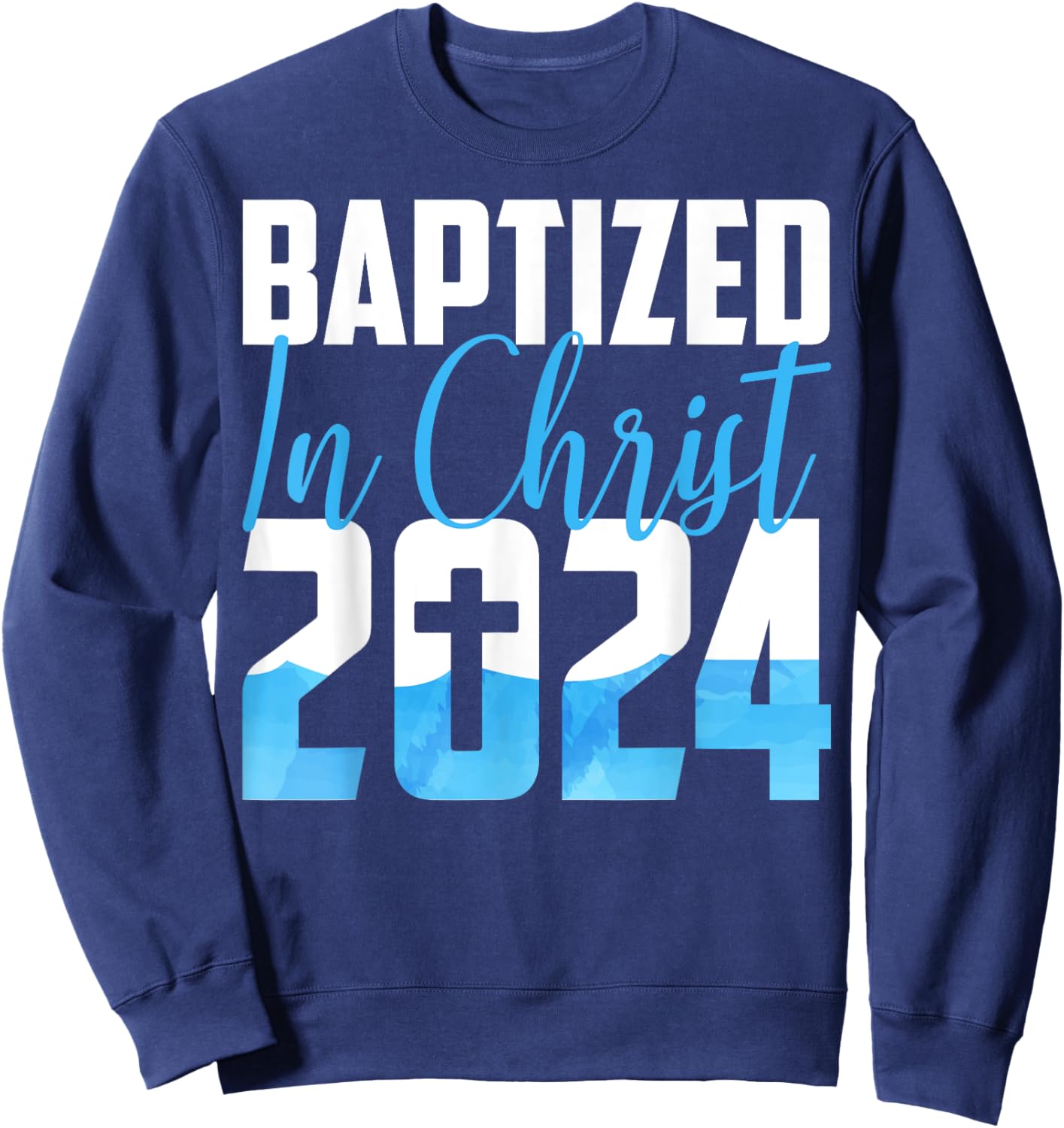 Baptized In Christ 2024 Christian Water Baptism Church Group Sweatshirt - Sweatshirt | Navy