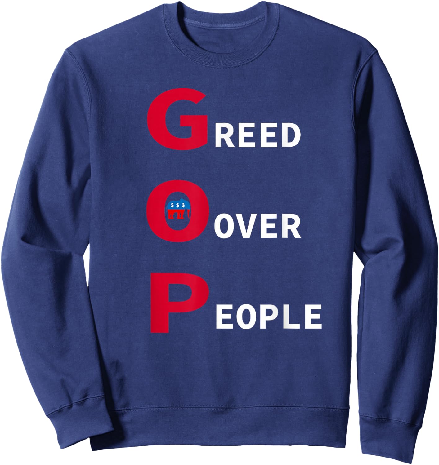 GOP Greed Over People Anti Republican Statement Sweatshirt - Sweatshirt | Navy