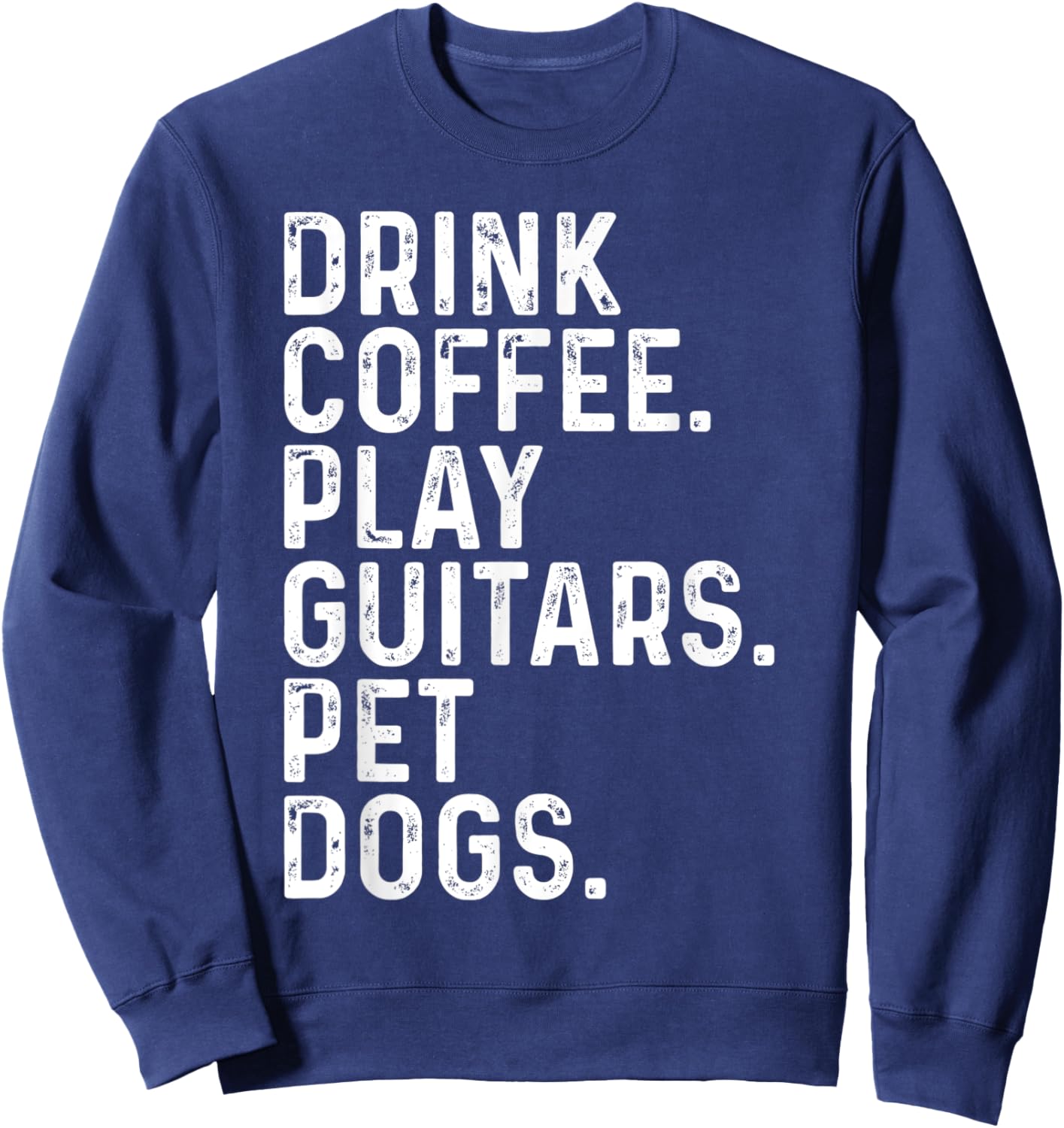 Drink Coffee Play Guitars Pet Dogs Funny Apparel Vintage Sweatshirt - Sweatshirt | Navy
