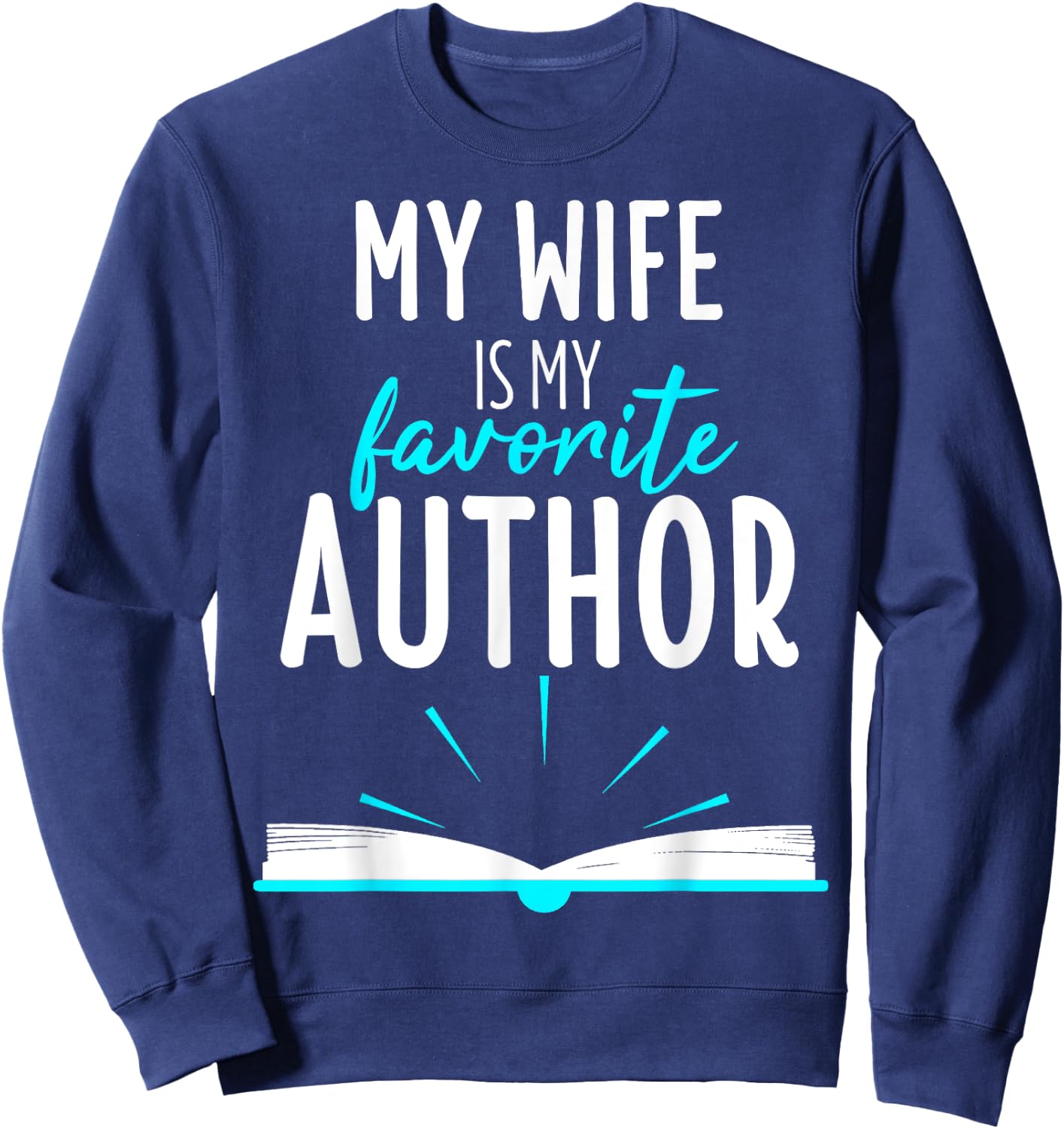My Wife Is My Favorite Author Outfit Book Writer Gift Sweatshirt - Sweatshirt | Navy